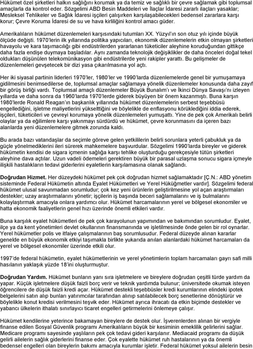 Koruma İdaresi de su ve hava kirliliğini kontrol amacı güder. Amerikalıların hükümet düzenlemeleri karşısındaki tutumları XX. Yüzyıl ın son otuz yılı içinde büyük ölçüde değişti.