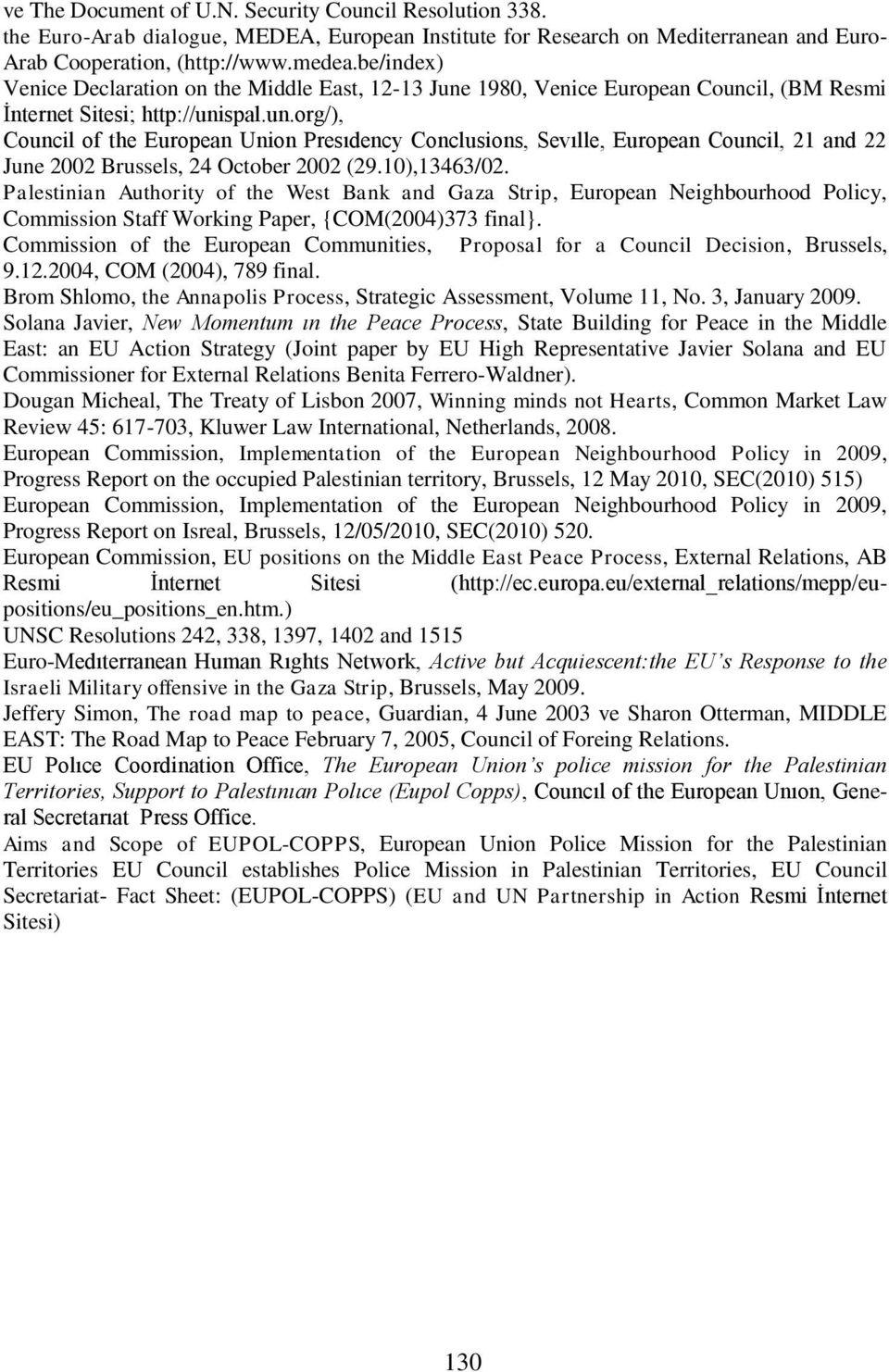 10),13463/02. Palestinian Authority of the West Bank and Gaza Strip, European Neighbourhood Policy, Commission Staff Working Paper, {COM(2004)373 final}.