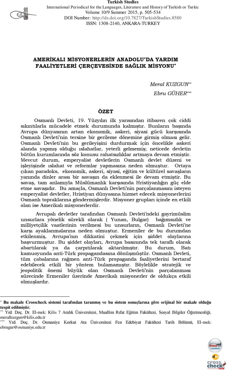 Yüzyılın ilk yarısından itibaren çok ciddi sıkıntılarla mücadele etmek durumunda kalmıştır.