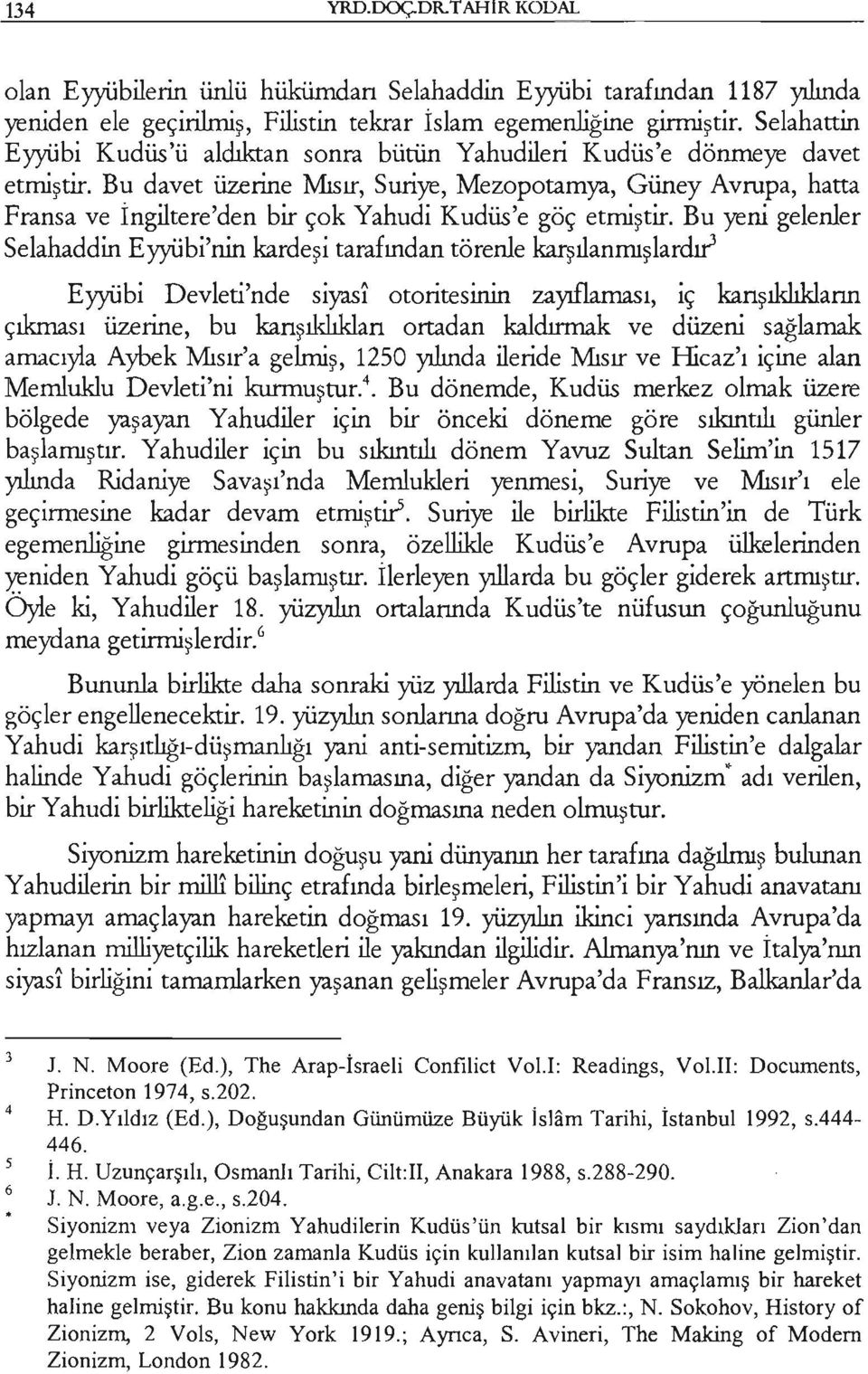 Bu davet üzerine Mısır, Suriye, Mezopotamya, Güney Avrupa, hatta Fransa ve İngiltere'den bir çok Yahudi Kudüs'e göç etmiştir. Bu yeni gelenler Selahaddin Eyyi.