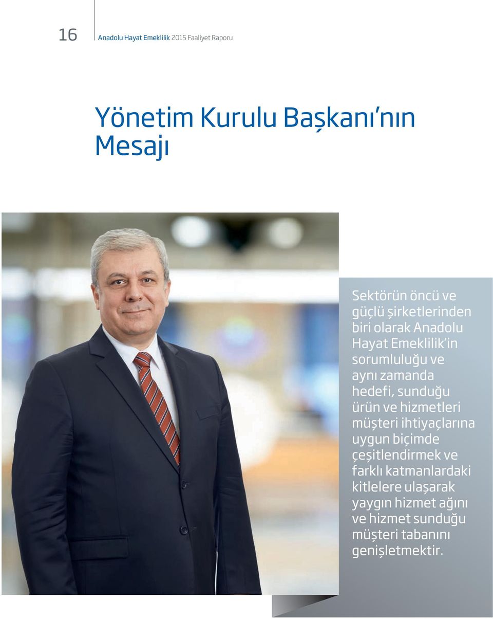 hedefi, sunduğu ürün ve hizmetleri müşteri ihtiyaçlarına uygun biçimde çeşitlendirmek ve farklı