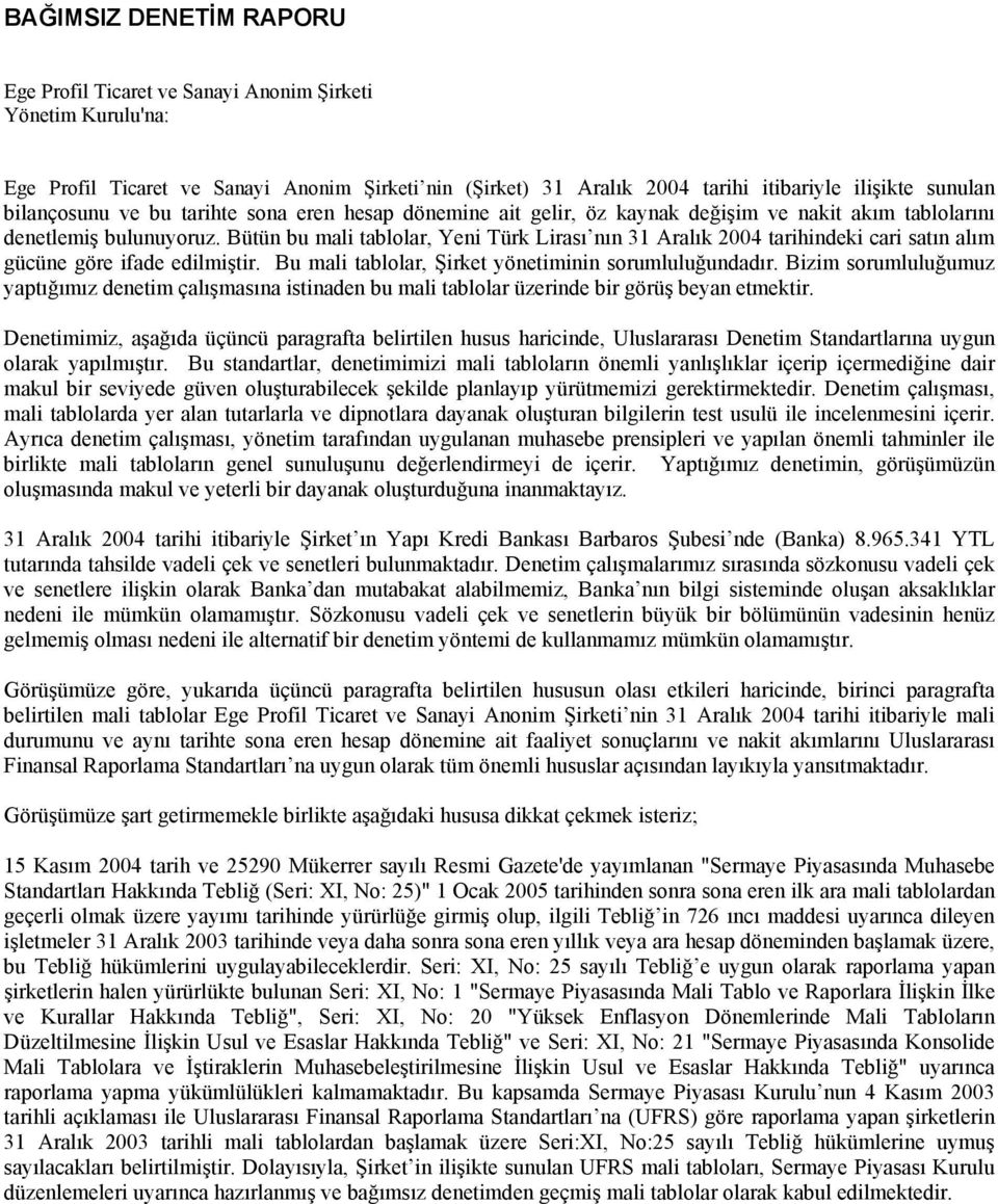 Bütün bu mali tablolar, Yeni Türk Lirası nın 31 Aralık 2004 tarihindeki cari satın alım gücüne göre ifade edilmiştir. Bu mali tablolar, Şirket yönetiminin sorumluluğundadır.