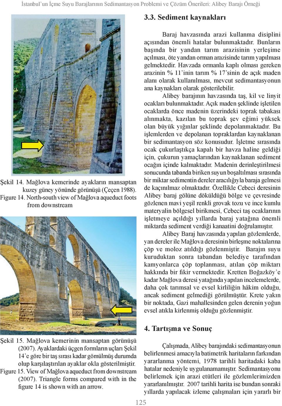North-south view of Mağlova aqueduct foots from downstream Baraj havzasında arazi kullanma disiplini açısından önemli hatalar bulunmaktadır.