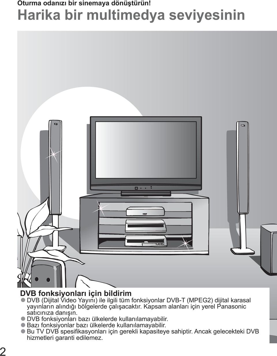 DVB-T (MPEG2) dijital karasal yay nlar n al nd bölgelerde çal acakt r. Kapsam alanlar için yerel Panasonic sat c n za dan n.