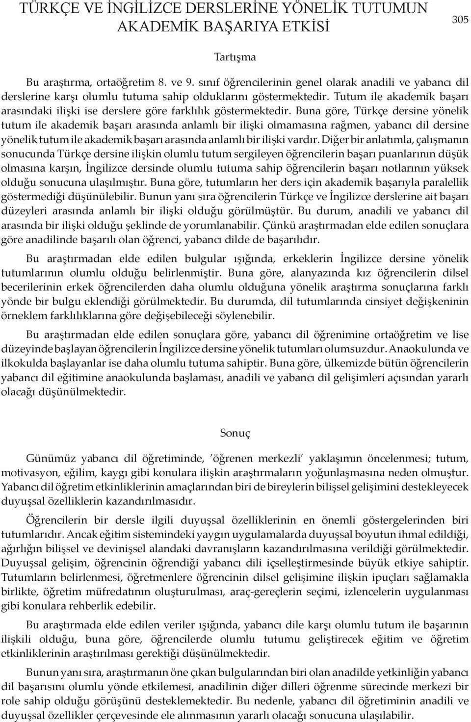 Tutum ile akademik başarı arasındaki ilişki ise derslere göre farklılık göstermektedir.