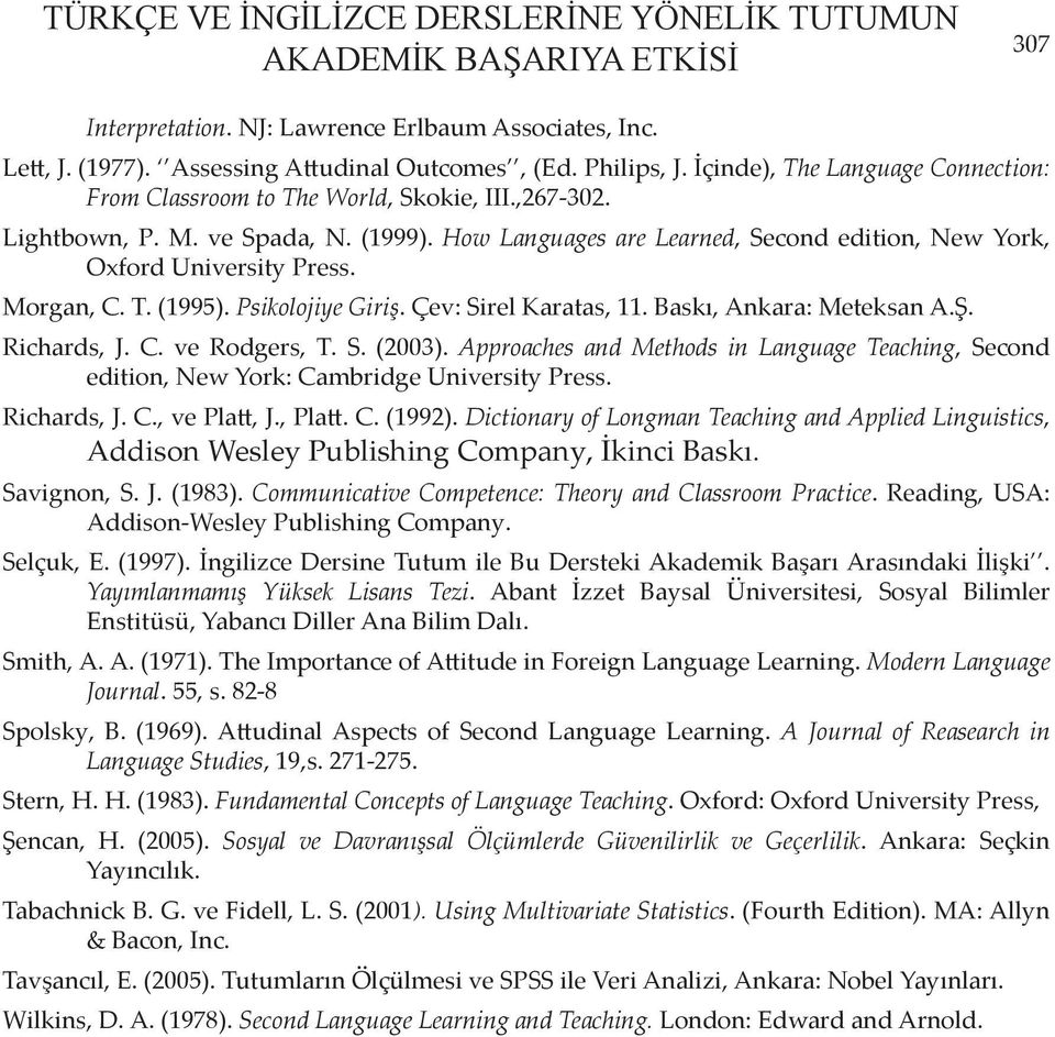 Morgan, C. T. (1995). Psikolojiye Giriş. Çev: Sirel Karatas, 11. Baskı, Ankara: Meteksan A.Ş. Richards, J. C. ve Rodgers, T. S. (2003).