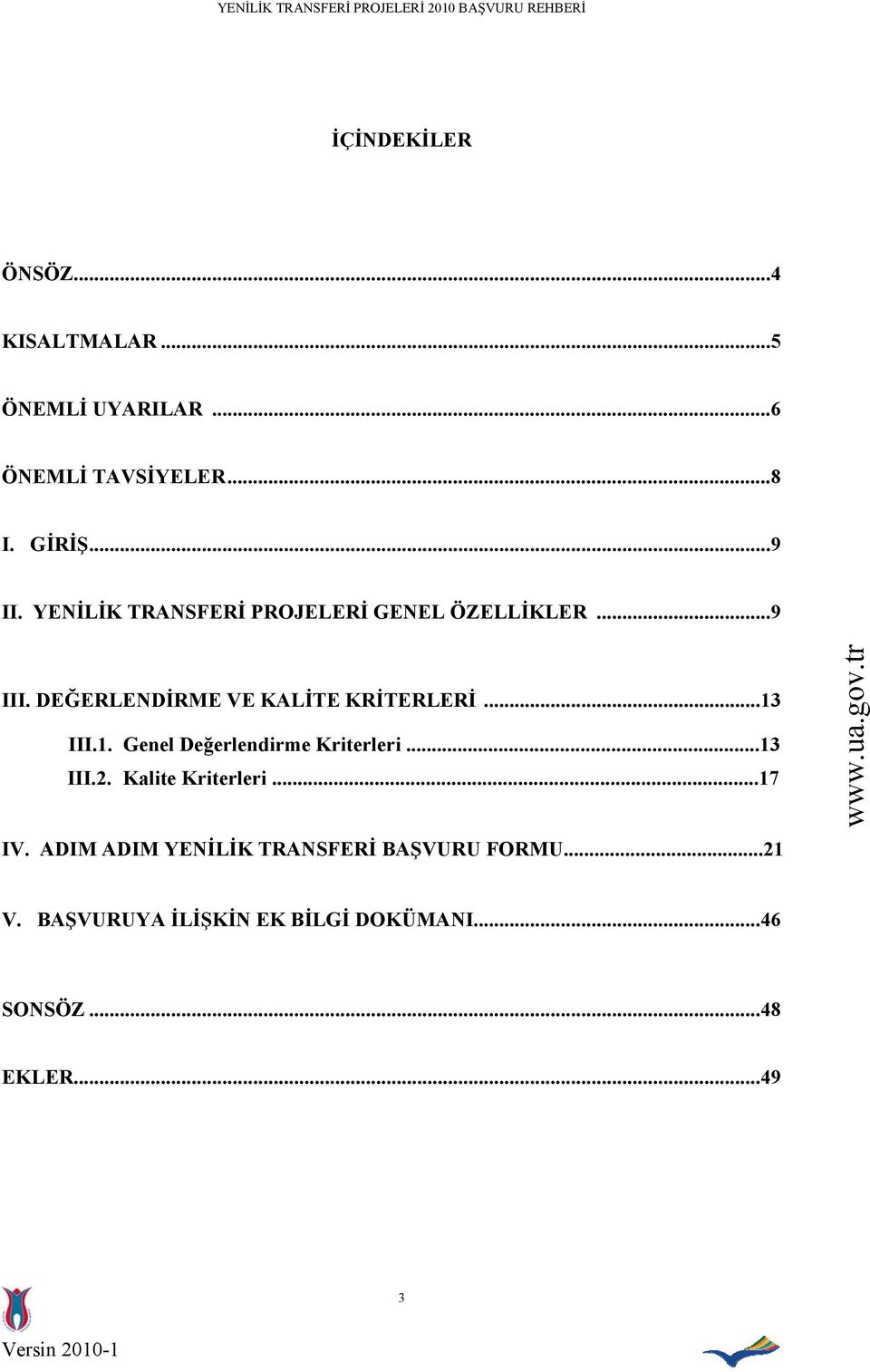 1. Genel Değerlendirme Kriterleri...13 III.2. Kalite Kriterleri...17 IV.