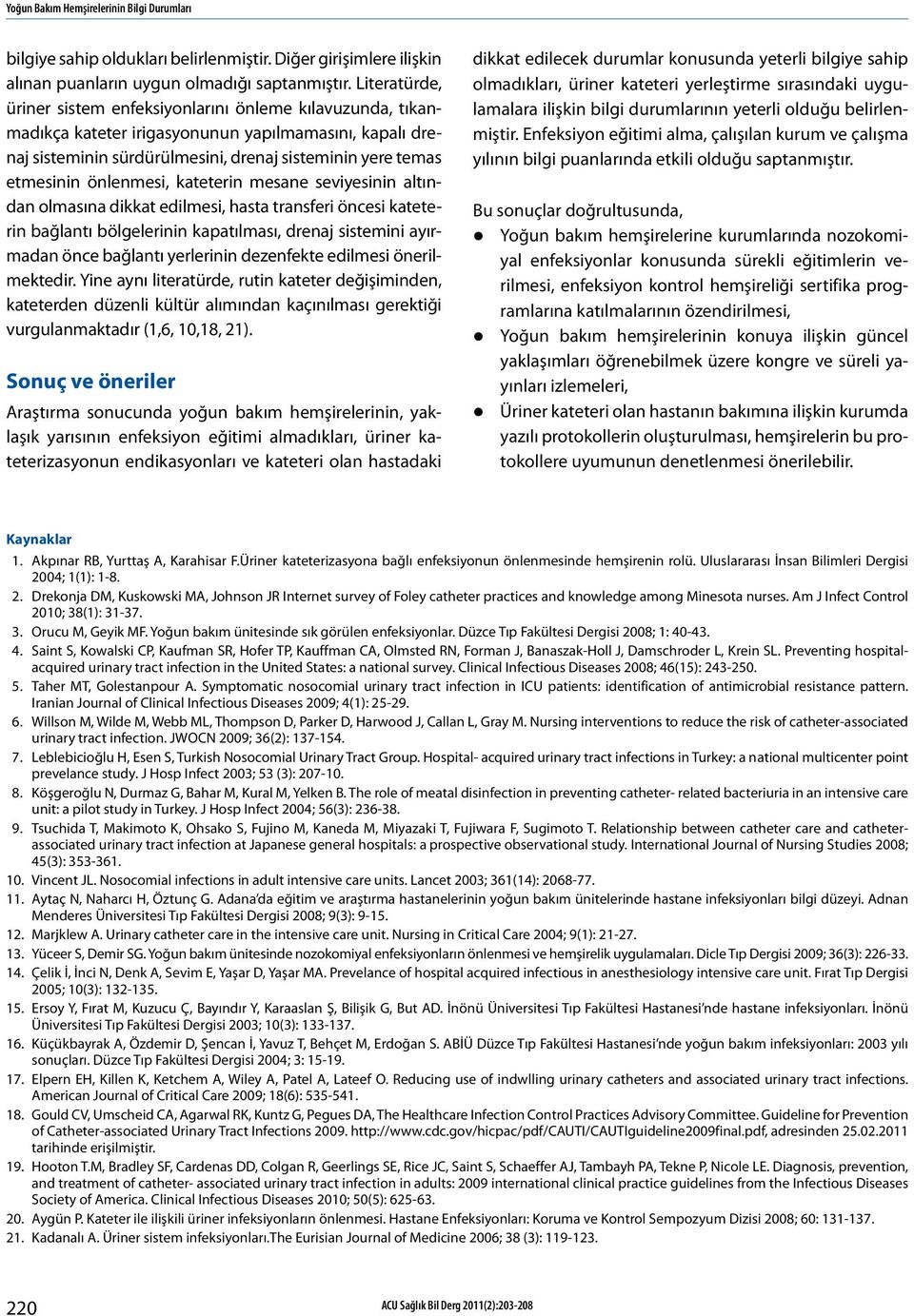 önlenmesi, kateterin mesane seviyesinin altından olmasına dikkat edilmesi, hasta transferi öncesi kateterin bağlantı bölgelerinin kapatılması, drenaj sistemini ayırmadan önce bağlantı yerlerinin