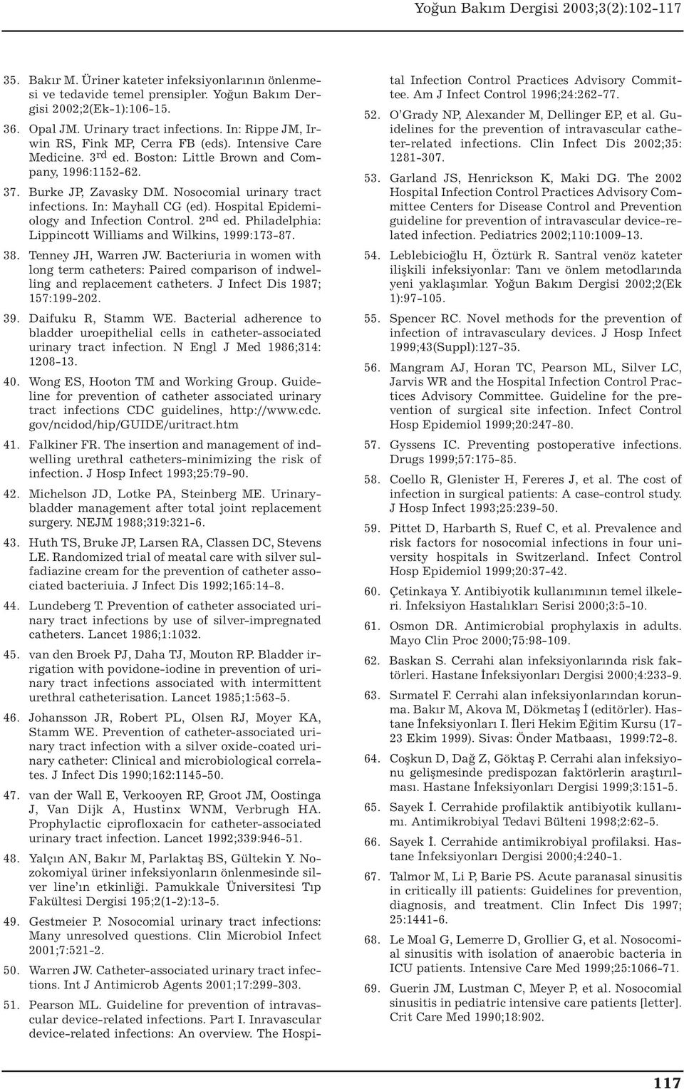 In: Mayhall CG (ed). Hospital Epidemiology and Infection Control. 2 nd ed. Philadelphia: Lippincott Williams and Wilkins, 1999:173-87. 38. Tenney JH, Warren JW.