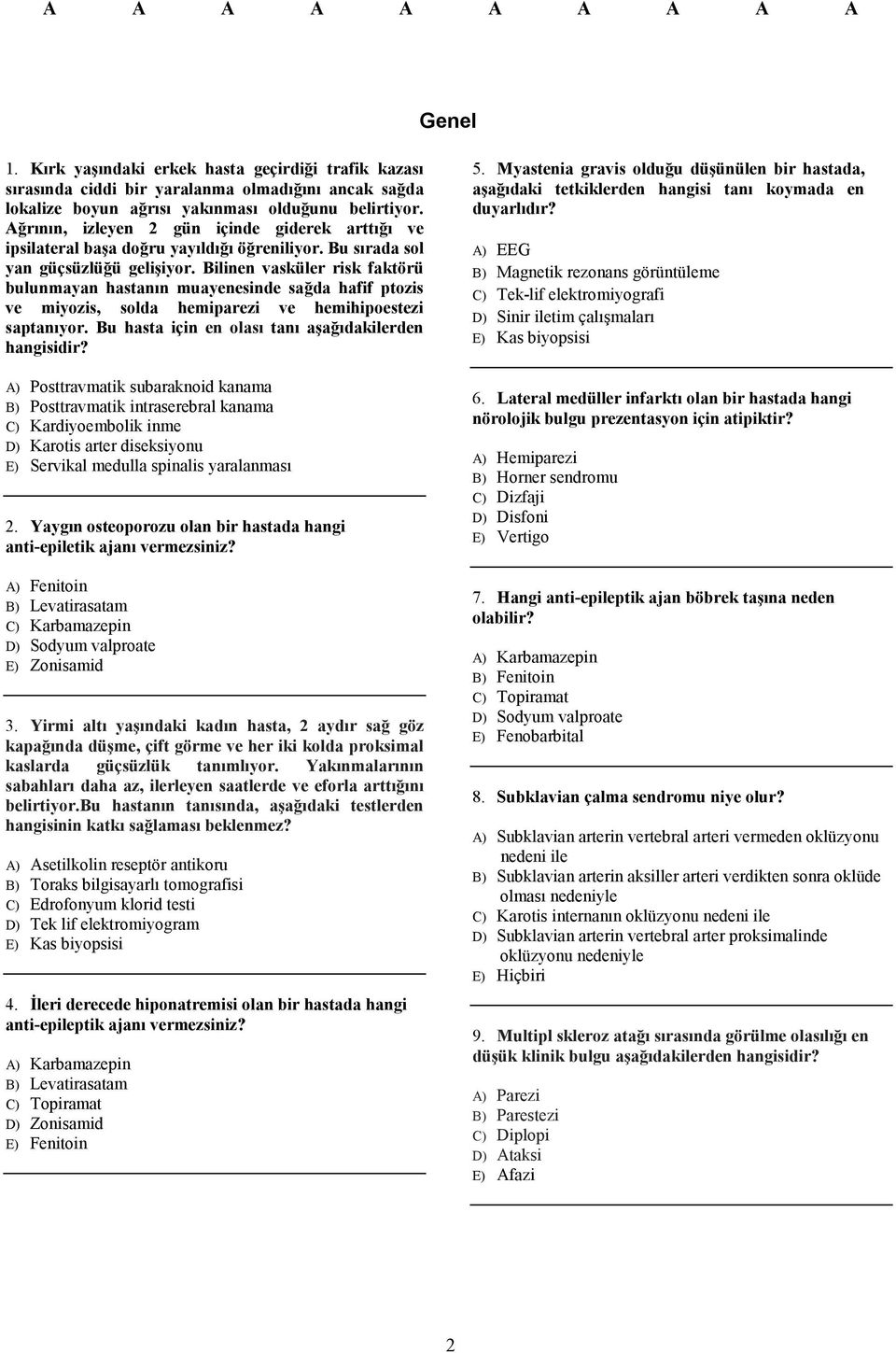 Bilinen vasküler risk faktörü bulunmayan hastanın muayenesinde sağda hafif ptozis ve miyozis, solda hemiparezi ve hemihipoestezi saptanıyor. Bu hasta için en olası tanı aşağıdakilerden hangisidir?