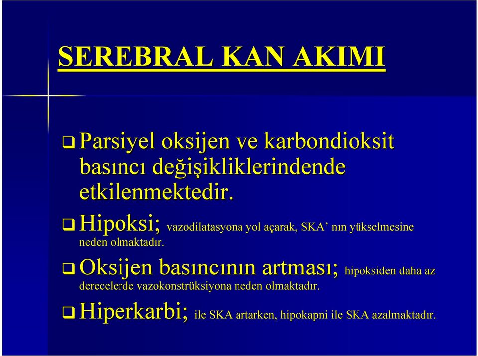 Hipoksi; vazodilatasyona yol açarak, a arak, SKA nın yükselmesine neden olmaktadır.