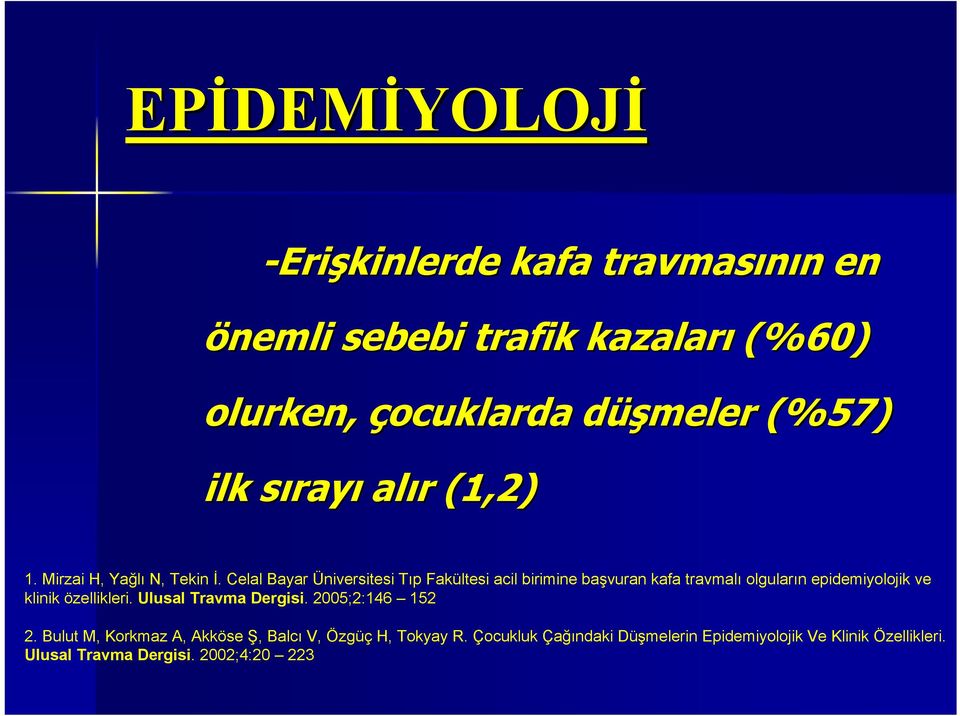 Celal Bayar Üniversitesi Tıp Fakültesi acil birimine başvuran kafa travmalı olguların epidemiyolojik ve klinik özellikleri.