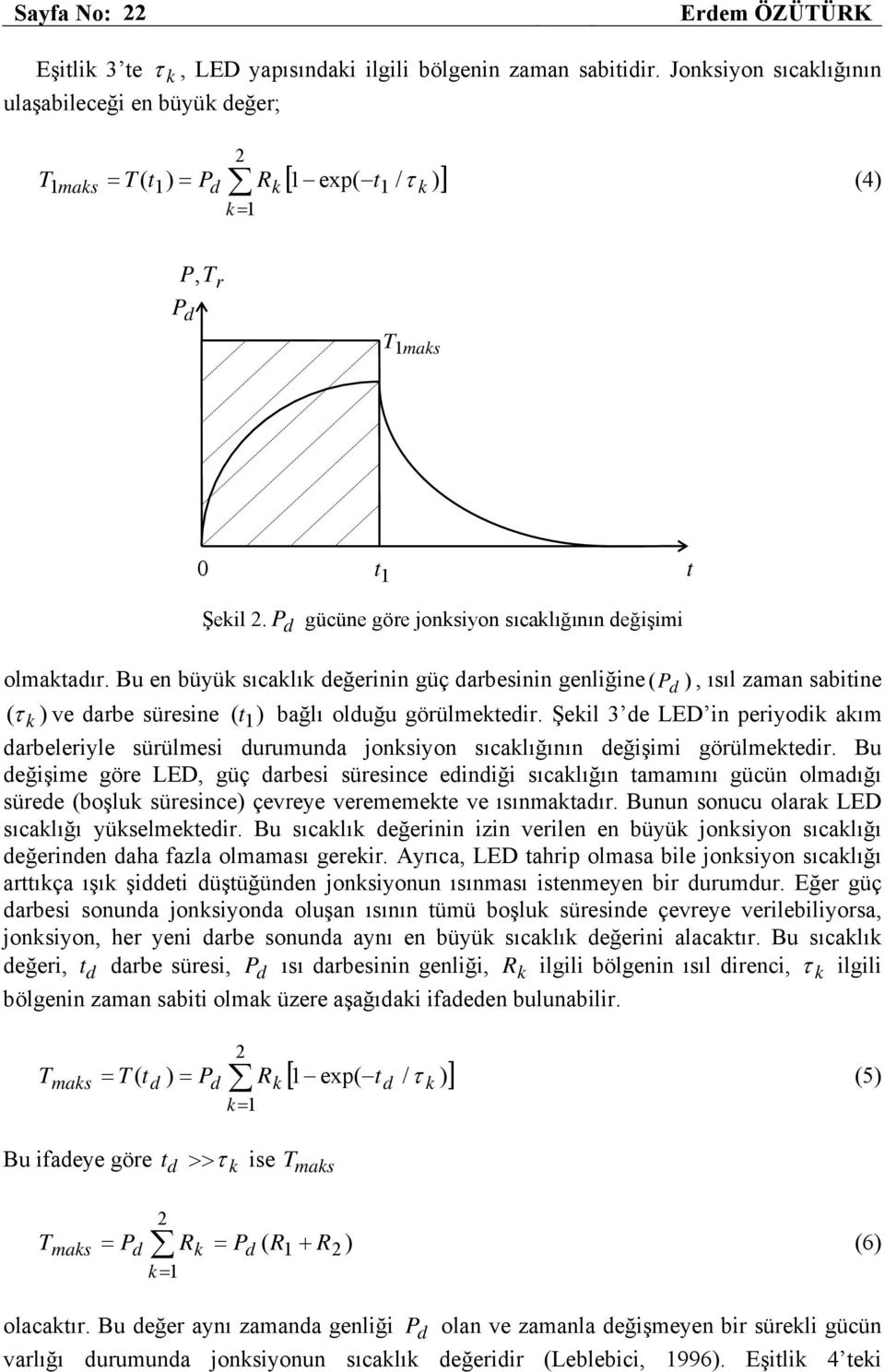 Bu en büyük sıcaklık eğerinin güç arbesinin genliğine ( P ), ısıl zaman sabitine ( τ k ) ve arbe süresine ( t 1 ) bağlı oluğu görülmekteir.