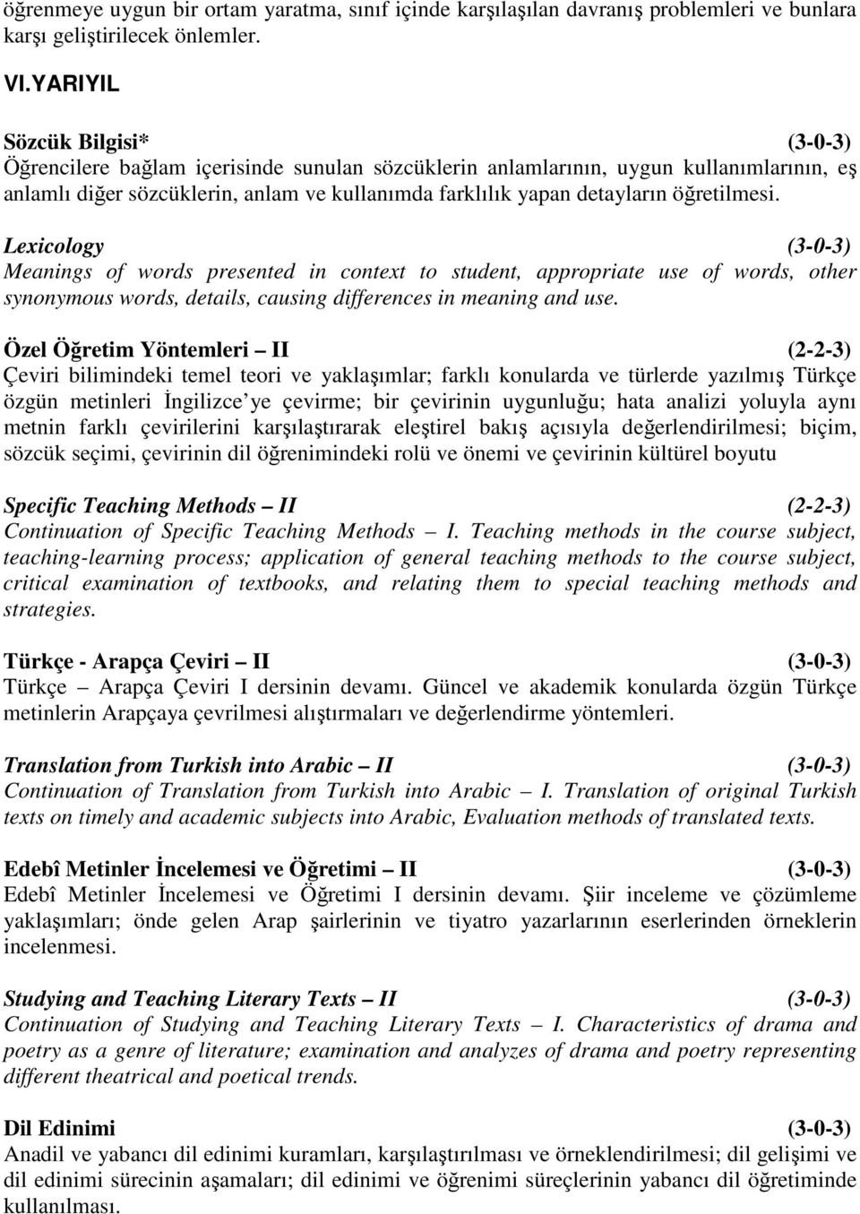 öğretilmesi. Lexicology (3-0-3) Meanings of words presented in context to student, appropriate use of words, other synonymous words, details, causing differences in meaning and use.