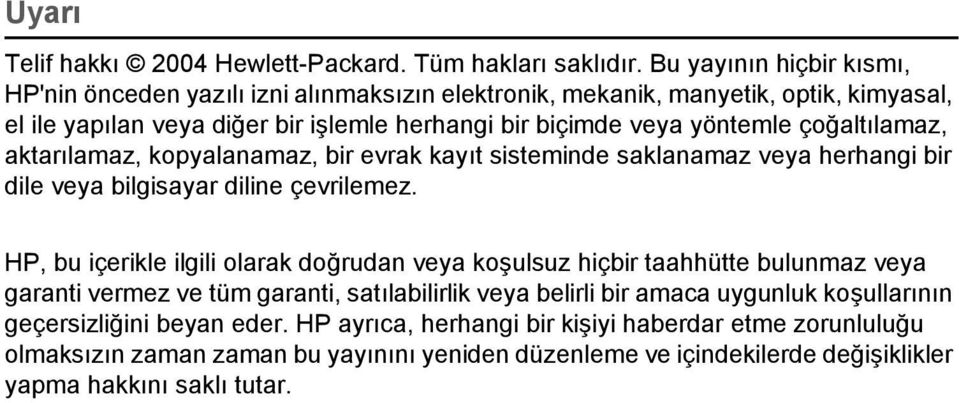 çoğaltılamaz, aktarılamaz, kopyalanamaz, bir evrak kayıt sisteminde saklanamaz veya herhangi bir dile veya bilgisayar diline çevrilemez.