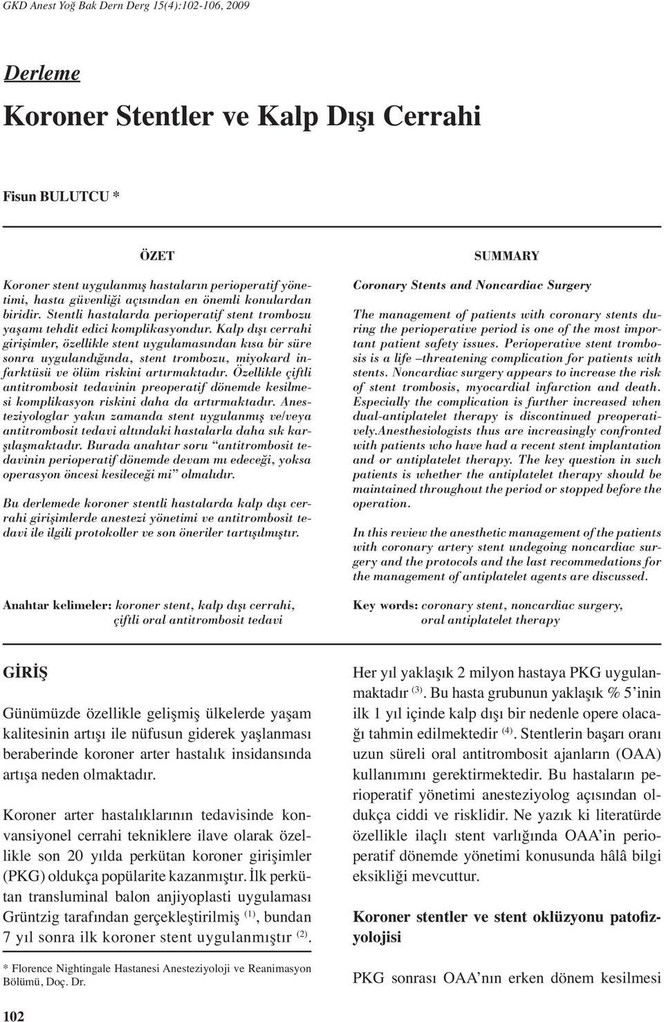 Kalp dışı cerrahi girişimler, özellikle stent uygulamasından kısa bir süre sonra uygulandığında, stent trombozu, miyokard infarktüsü ve ölüm riskini artırmaktadır.