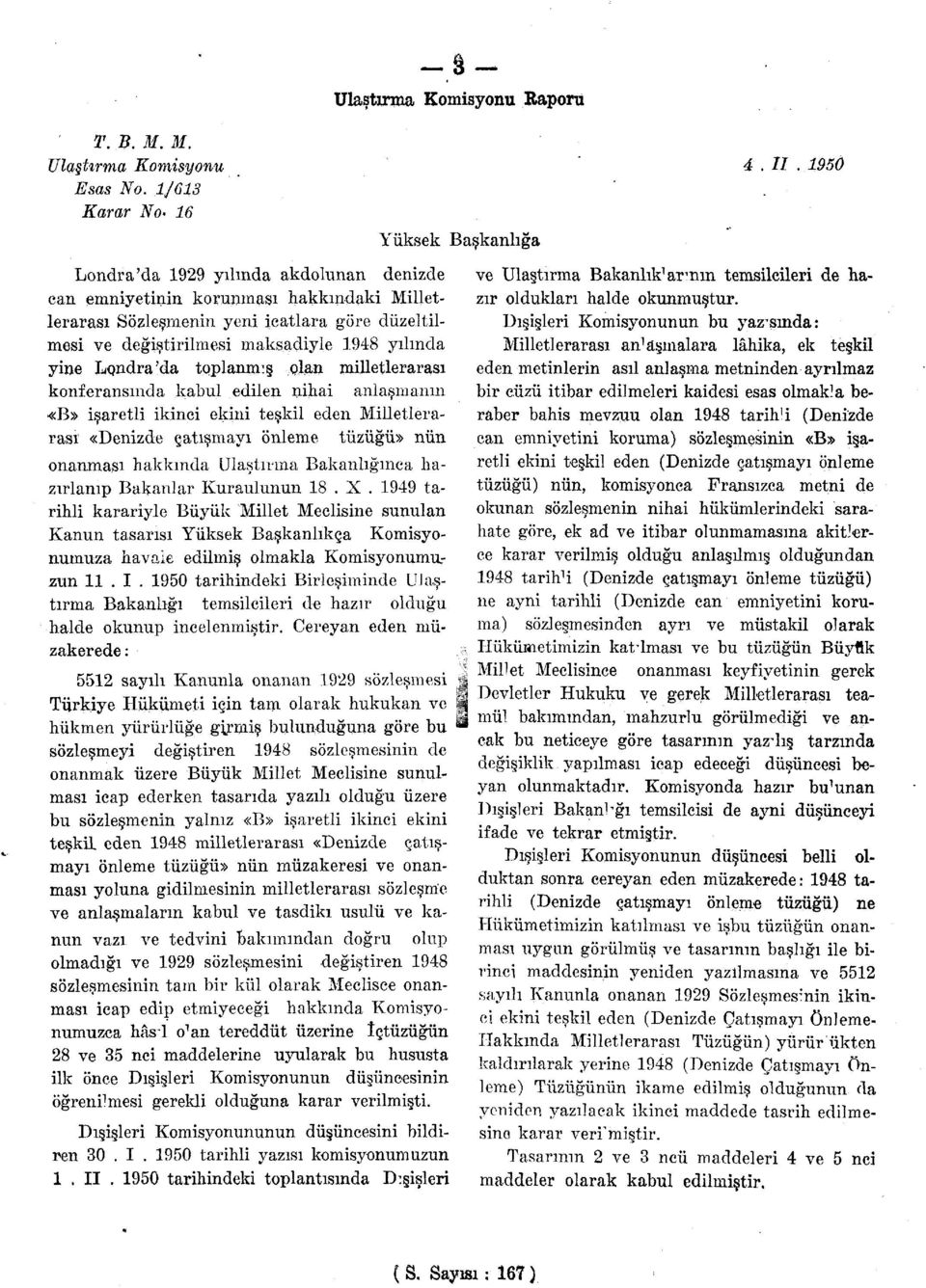 düzeltilmesi ve değiştirilmesi maksadiyle 1948 yılında yine Lçndra'da toplanmış çlan milletlerarası konferansında kabul edilen nihai anlaşmanın «B» işaretli ikinci ekini teşkil eden Milletlerarası