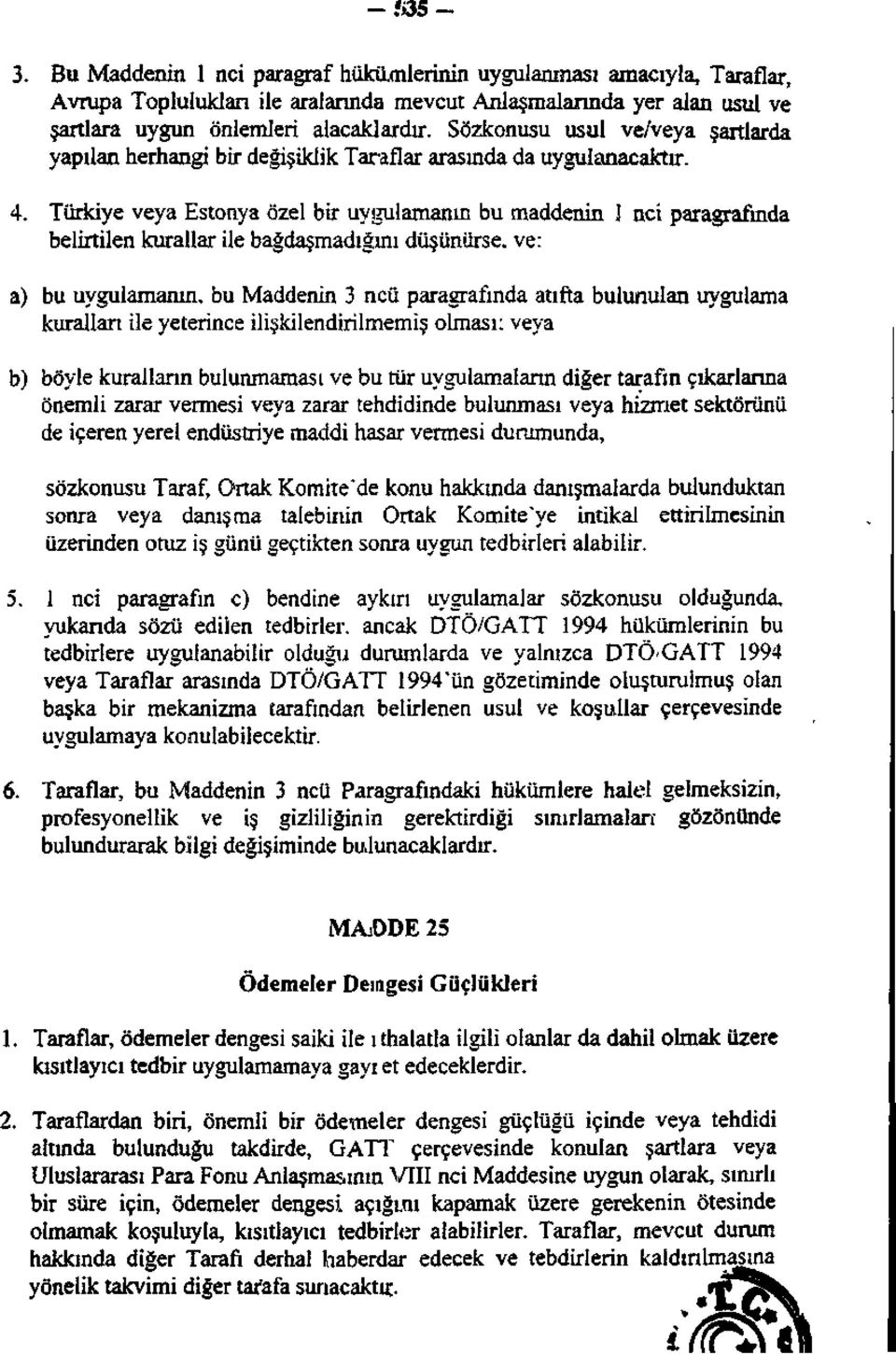 Türkiye veya Estonya özel bir uygulamanın bu maddenin 1 nci paragrafında belirtilen kurallar ile bağdaşmadığını düşünürse, ve: a) bu uygulamanın, bu Maddenin 3 ncü paragrafında atıfta bulunulan