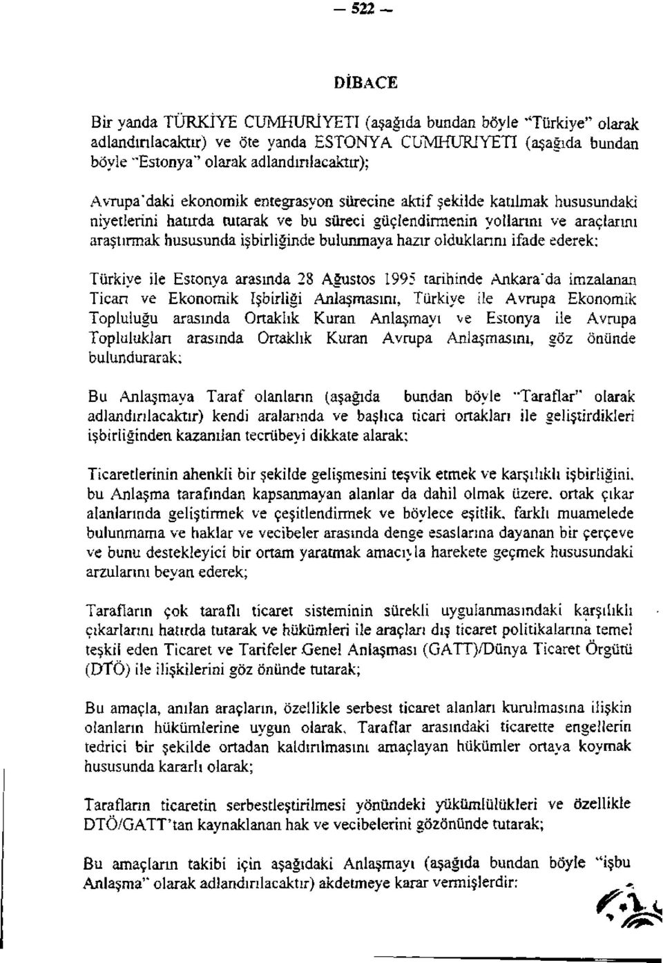 bulunmaya hazır olduklarını ifade ederek; Türkiye ile Estonya arasında 28 Ağustos 1995 tarihinde Ankara'da imzalanan Ticari ve Ekonomik İşbirliği Anlaşmasını, Türkiye ile Avrupa Ekonomik Topluluğu