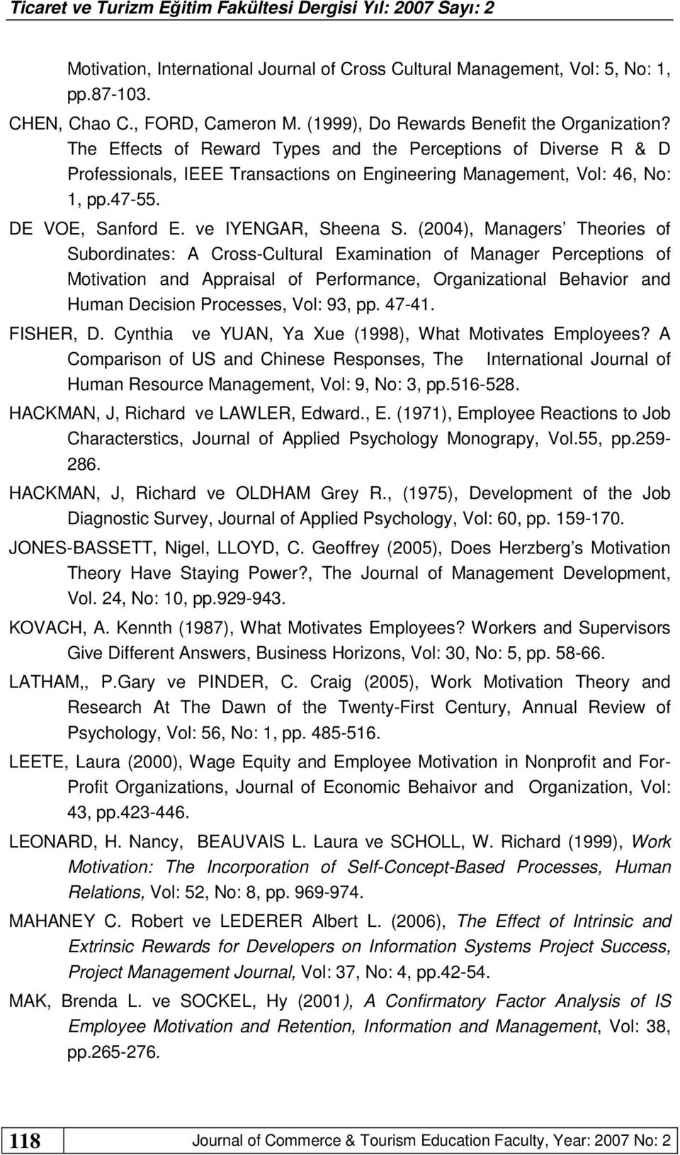 (2004), Managers Theories of Subordinates: A Cross-Cultural Examination of Manager Perceptions of Motivation and Appraisal of Performance, Organizational Behavior and Human Decision Processes, Vol: