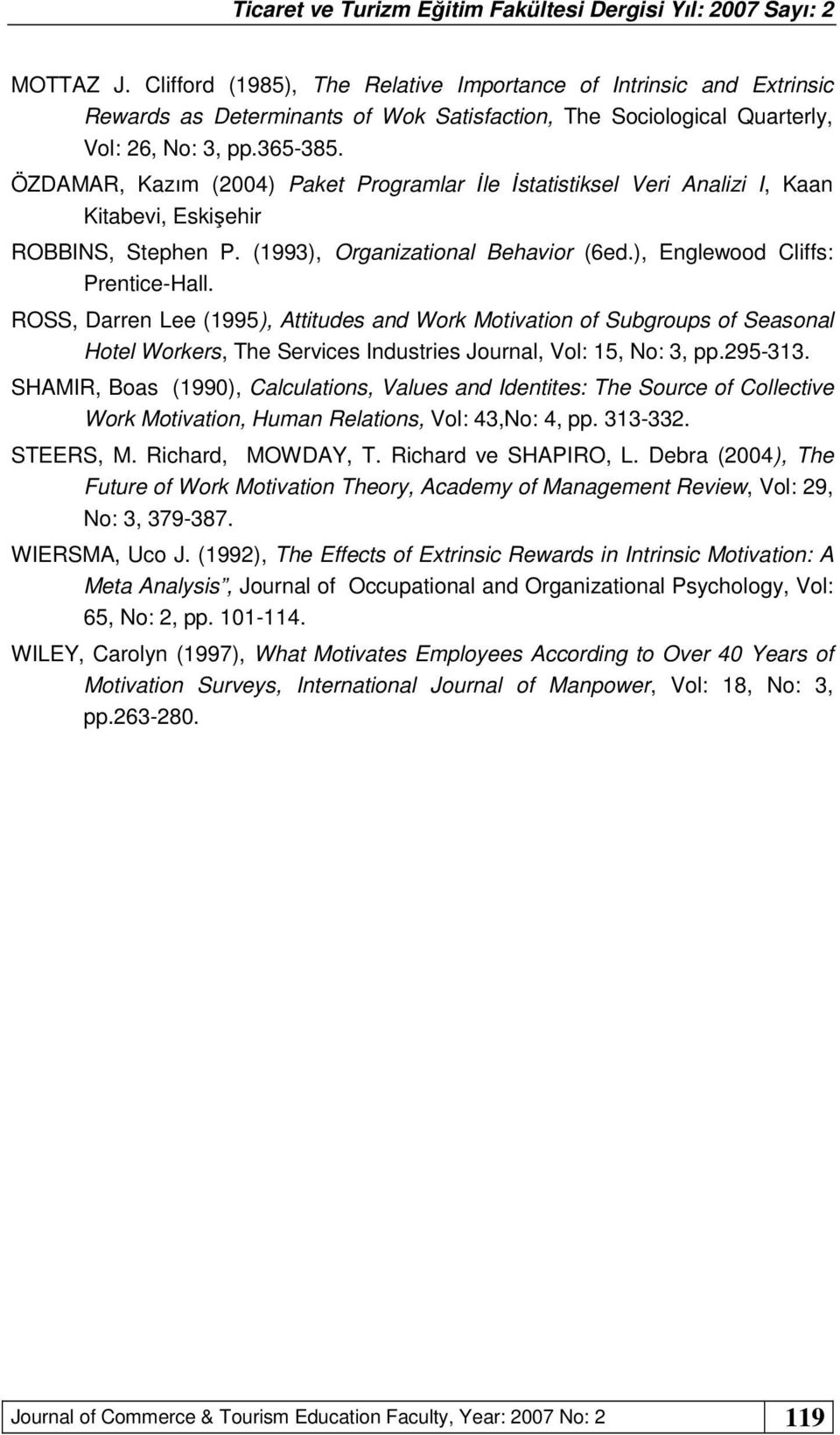 ROSS, Darren Lee (1995), Attitudes and Work Motivation of Subgroups of Seasonal Hotel Workers, The Services Industries Journal, Vol: 15, No: 3, pp.295-313.