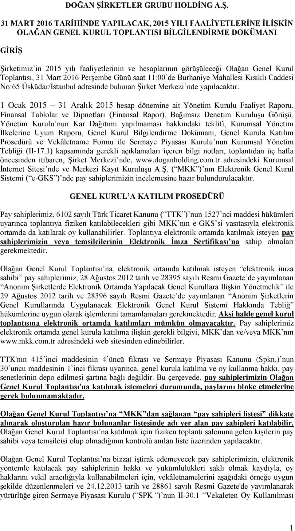 31 MART 2016 TARİHİNDE YAPILACAK, 2015 YILI FAALİYETLERİNE İLİŞKİN OLAĞAN GENEL KURUL TOPLANTISI BİLGİLENDİRME DOKÜMANI GİRİŞ Şirketimiz in 2015 yılı faaliyetlerinin ve hesaplarının görüşüleceği