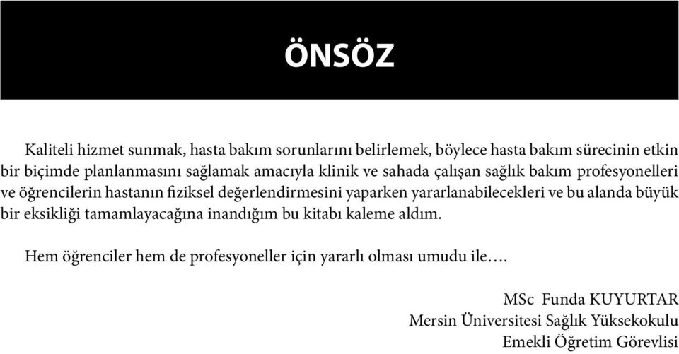 yaparken yararlanabilecekleri ve bu alanda büyük bir eksikliği tamamlayacağına inandığım bu kitabı kaleme aldım.