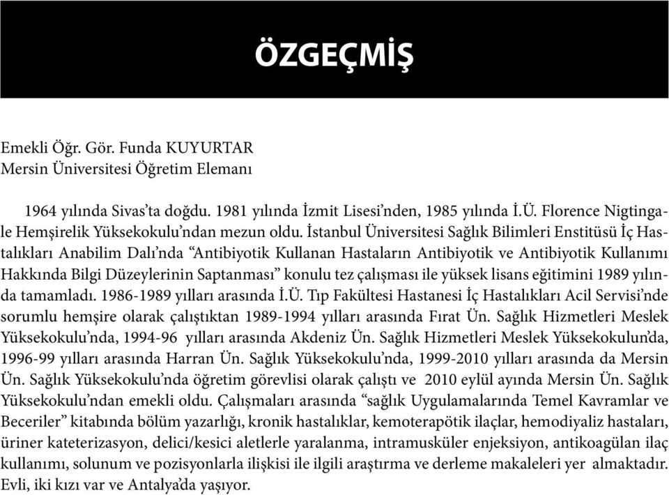 tez çalışması ile yüksek lisans eğitimini 1989 yılında tamamladı. 1986-1989 yılları arasında İ.Ü.