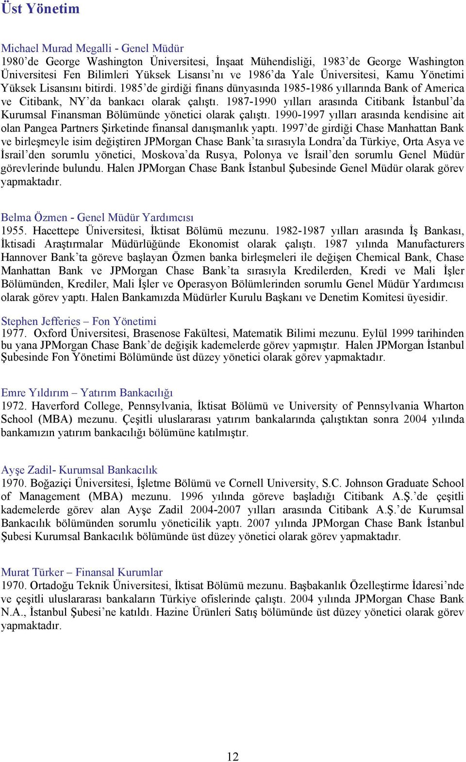 1987-1990 yılları arasında Citibank İstanbul da Kurumsal Finansman Bölümünde yönetici olarak çalıştı.