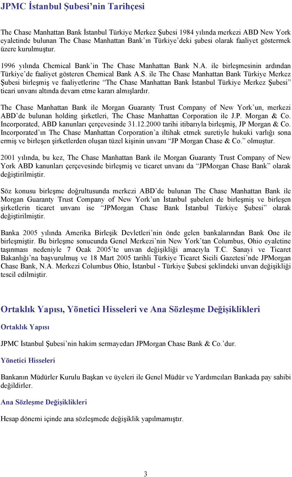 ile The Chase Manhattan Bank Türkiye Merkez Şubesi birleşmiş ve faaliyetlerine The Chase Manhattan Bank İstanbul Türkiye Merkez Şubesi ticari unvanı altında devam etme kararı almışlardır.