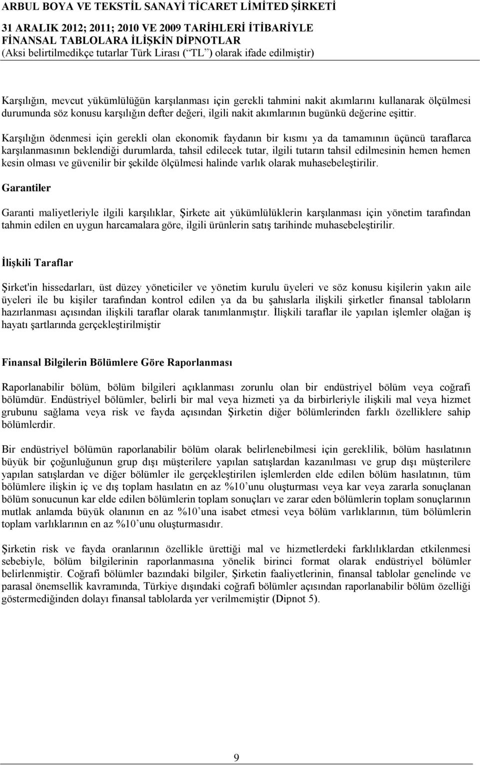 Karşılığın ödenmesi için gerekli olan ekonomik faydanın bir kısmı ya da tamamının üçüncü taraflarca karşılanmasının beklendiği durumlarda, tahsil edilecek tutar, ilgili tutarın tahsil edilmesinin