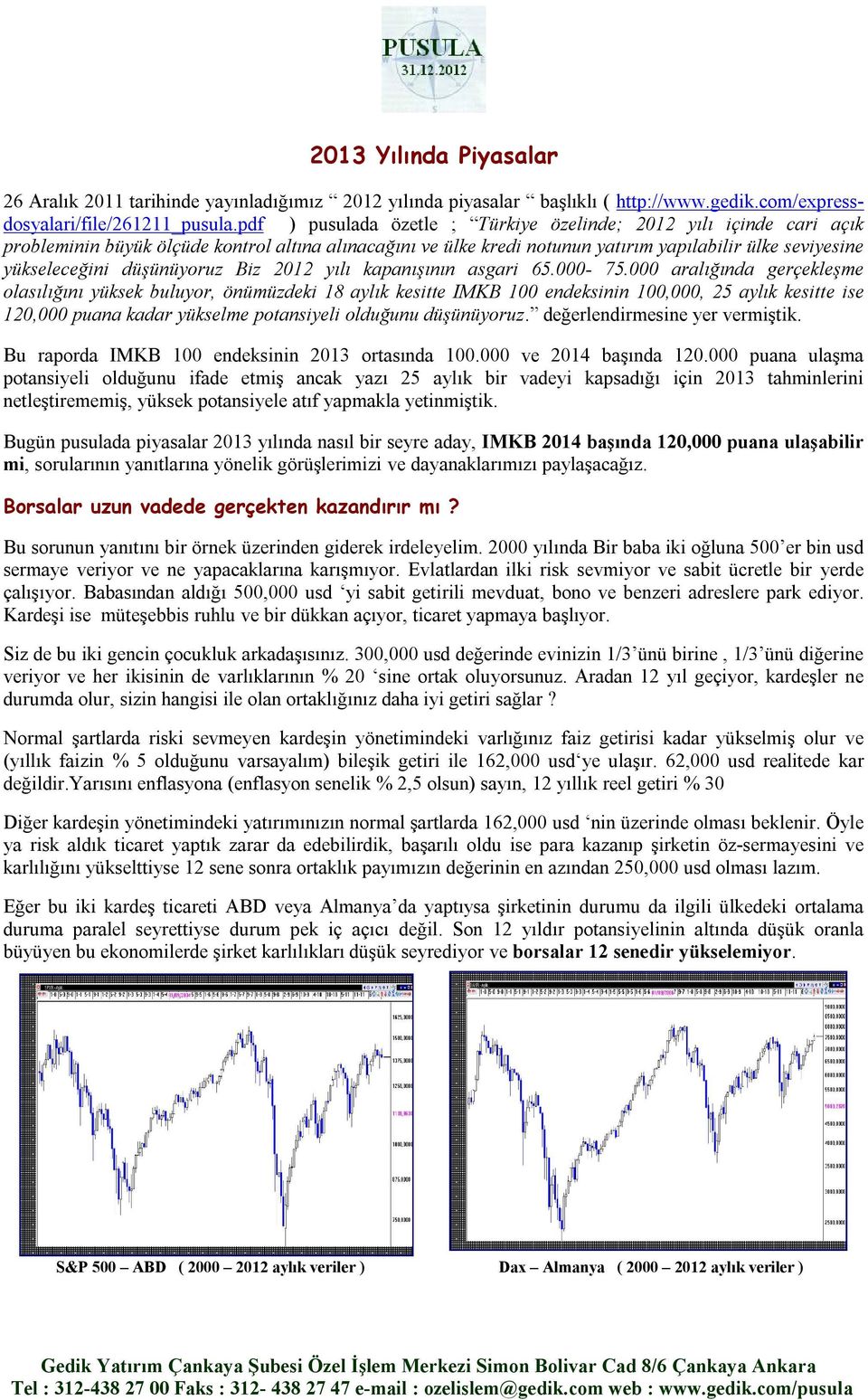 düşünüyoruz Biz 2012 yılı kapanışının asgari 65.000-75.