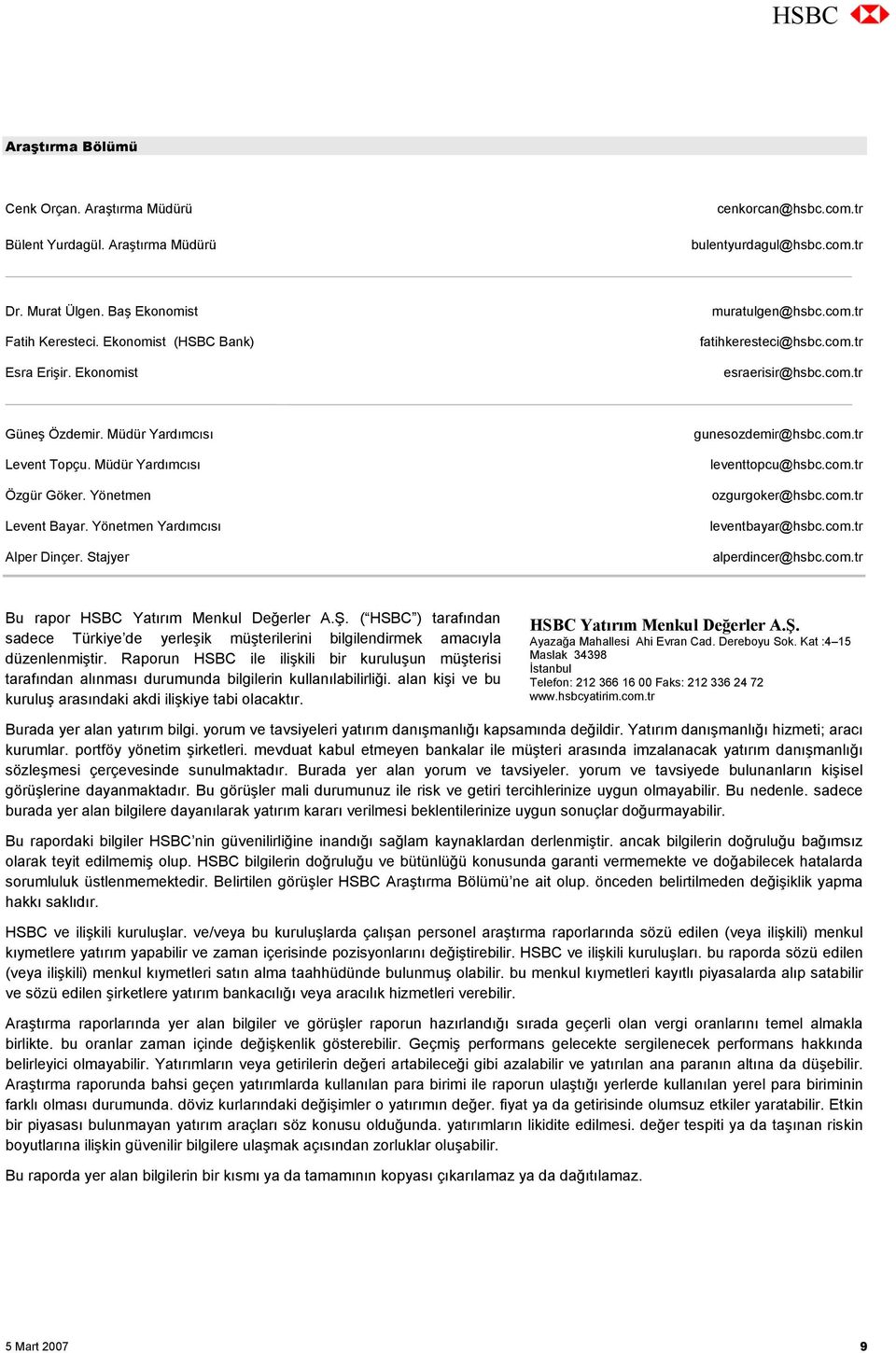 Yönetmen Levent Bayar. Yönetmen Yardımcısı Alper Dinçer. Stajyer gunesozdemir@hsbc.com.tr leventtopcu@hsbc.com.tr ozgurgoker@hsbc.com.tr leventbayar@hsbc.com.tr alperdincer@hsbc.com.tr Bu rapor HSBC Yatırım Menkul Değerler A.