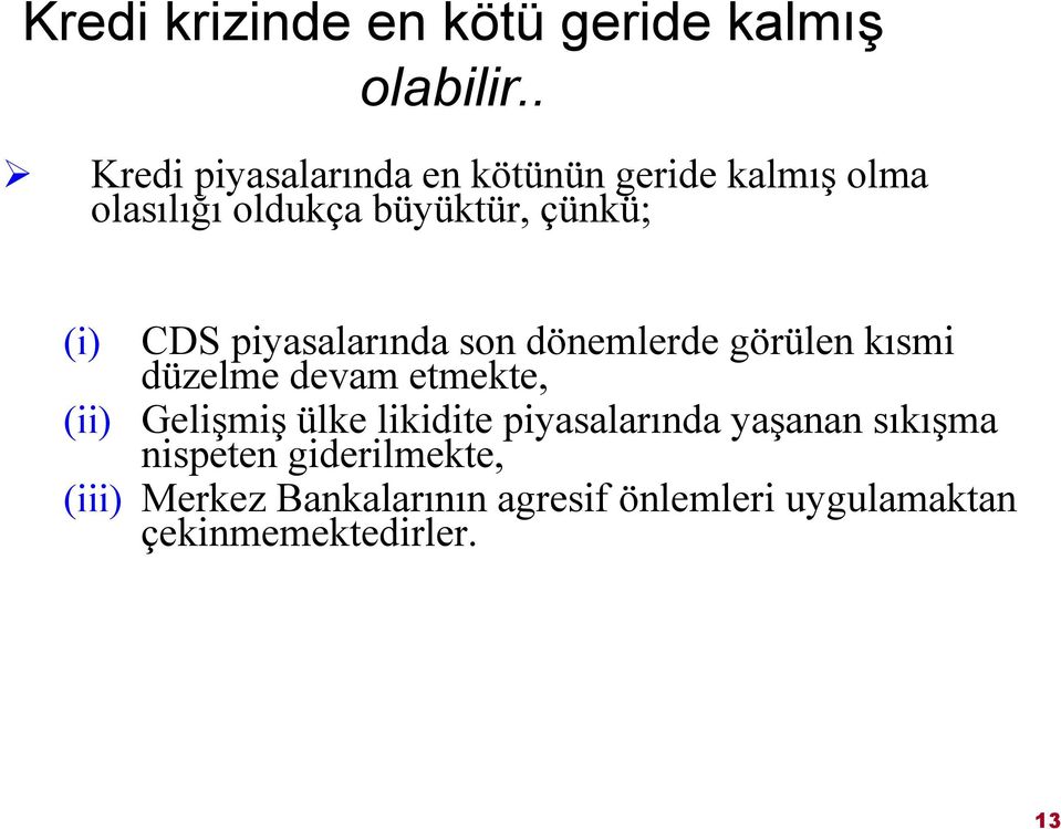 CDS piyasalarında son dönemlerde görülen kısmi düzelme devam etmekte, (ii) Gelişmiş ülke