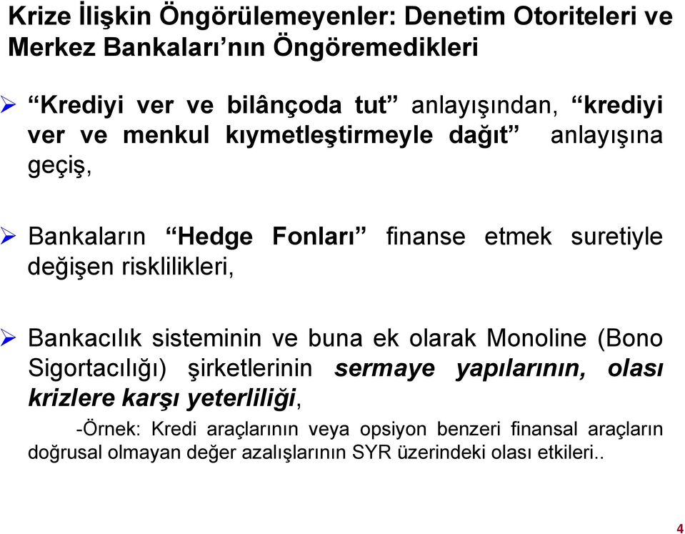 Bankacılık sisteminin ve buna ek olarak Monoline (Bono Sigortacılığı) şirketlerinin sermaye yapılarının, olası krizlere karşı