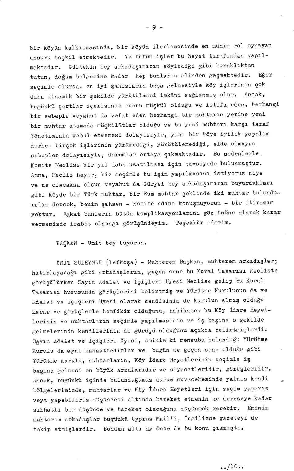 Eğer seçimle olursa, en iyi şahısların başa gelmesiyle köy işlerinin çok daha dinamik bir şekilde yürütülmesi imkânı sağlanmış olur.