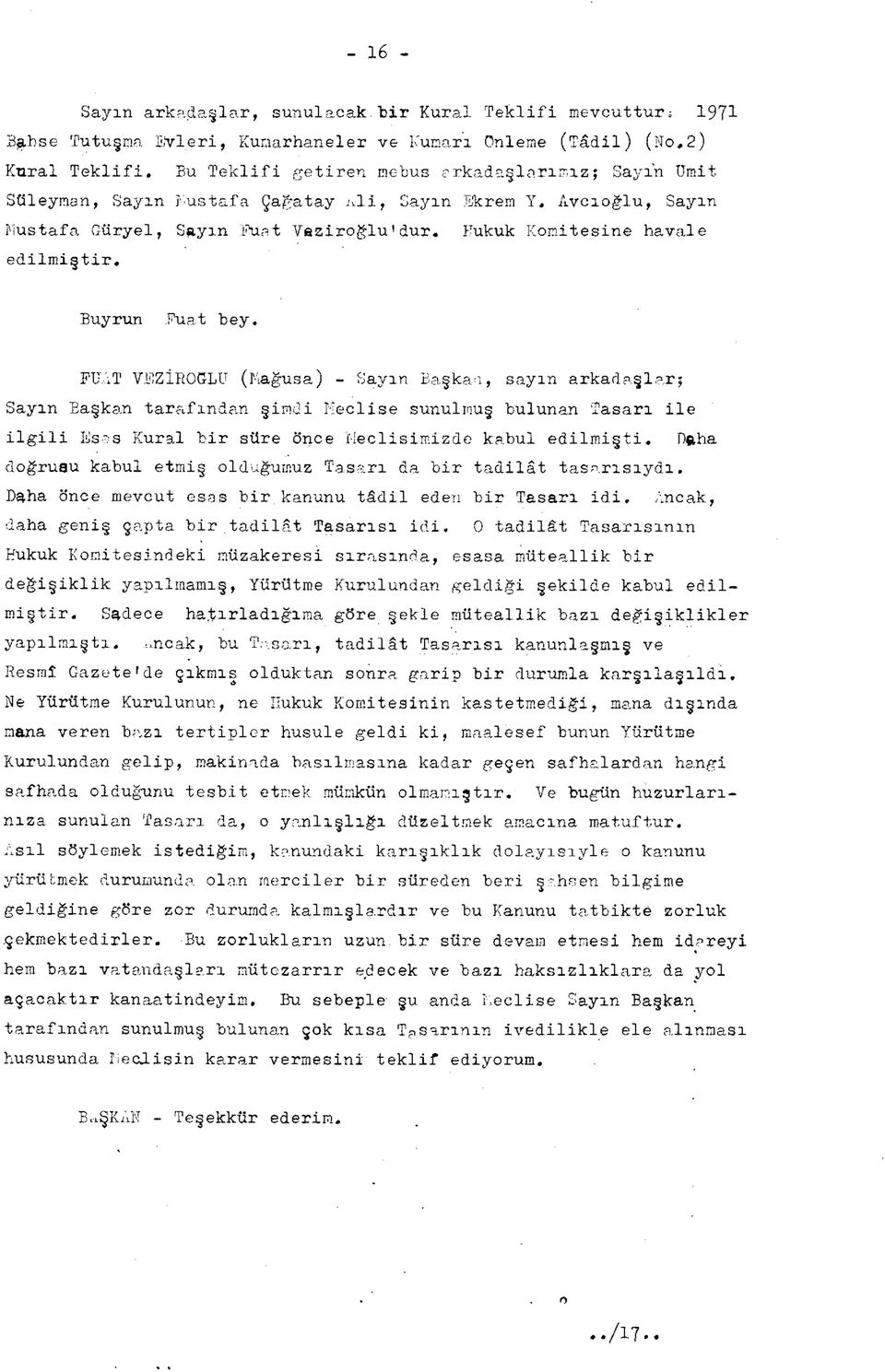 Çağatay aii, Sayın Ekrem Y, Avcıoğlu, Sayın Mustafa Güryel, Sayın Fuat Veziroğlu'dur, Fukuk Komitesine havale edilmiştir, Buyrun Fua.t bey.