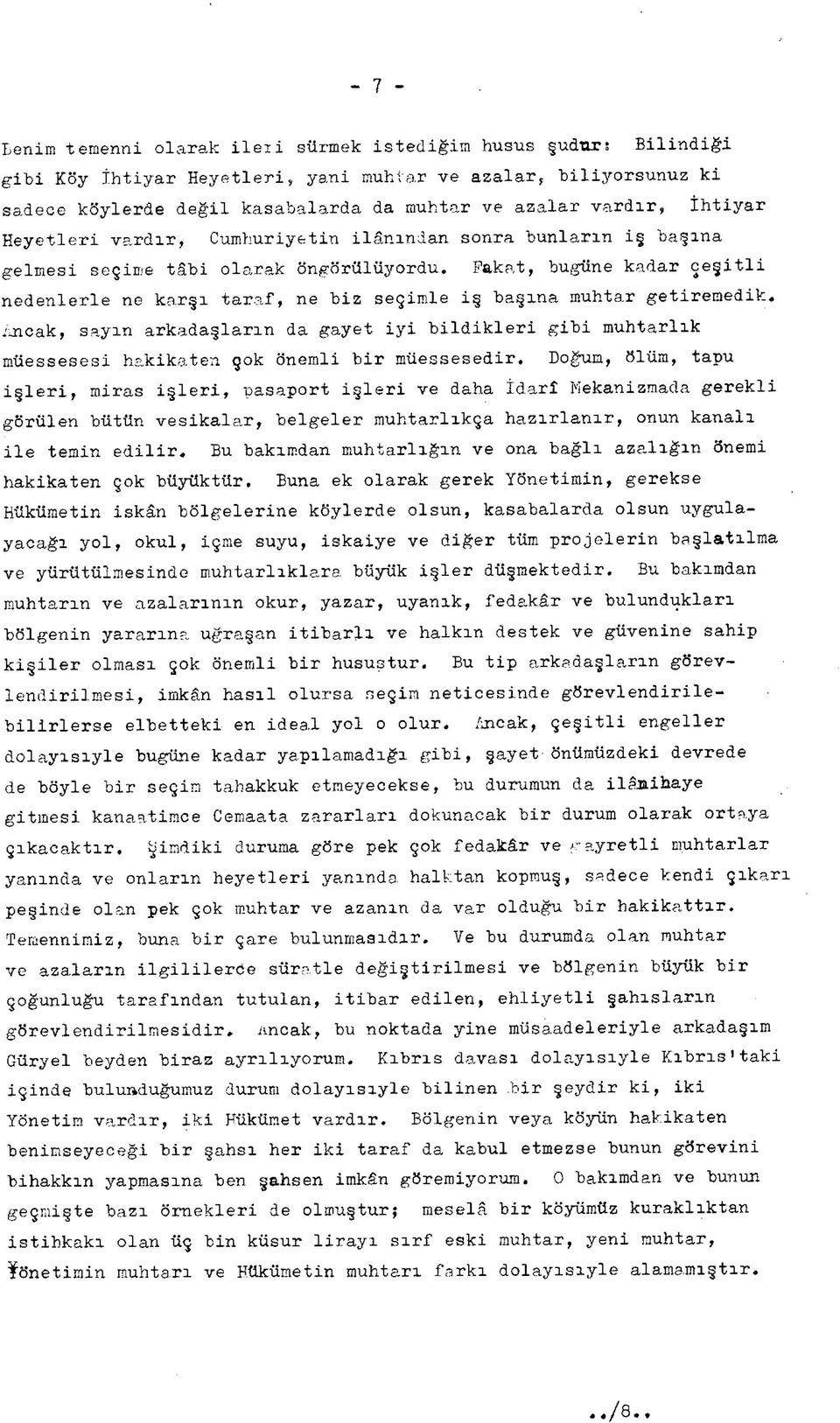 Fakat, bugüne kadar çeşitli nedenlerle ne karşı taraf, ne biz seçimle iş başına muhtar getiremedik, imeak, sayın arkadaşların da gayet iyi bildikleri gibi muhtarlık müessesesi hakikaten çok önemli