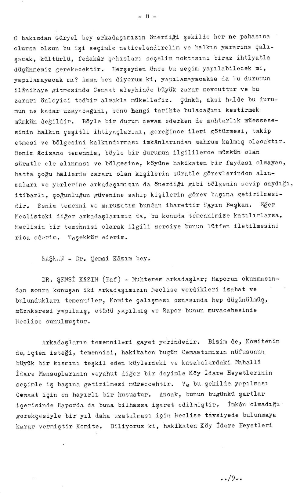 Amma ben diyorum ki, yapılamayacaksa da hu durumun ilânihaye gitmesinde Cemaat aleyhinde büyük zarar mevcuttur ve bu zararı önleyici tedbir almakla mükellefiz.