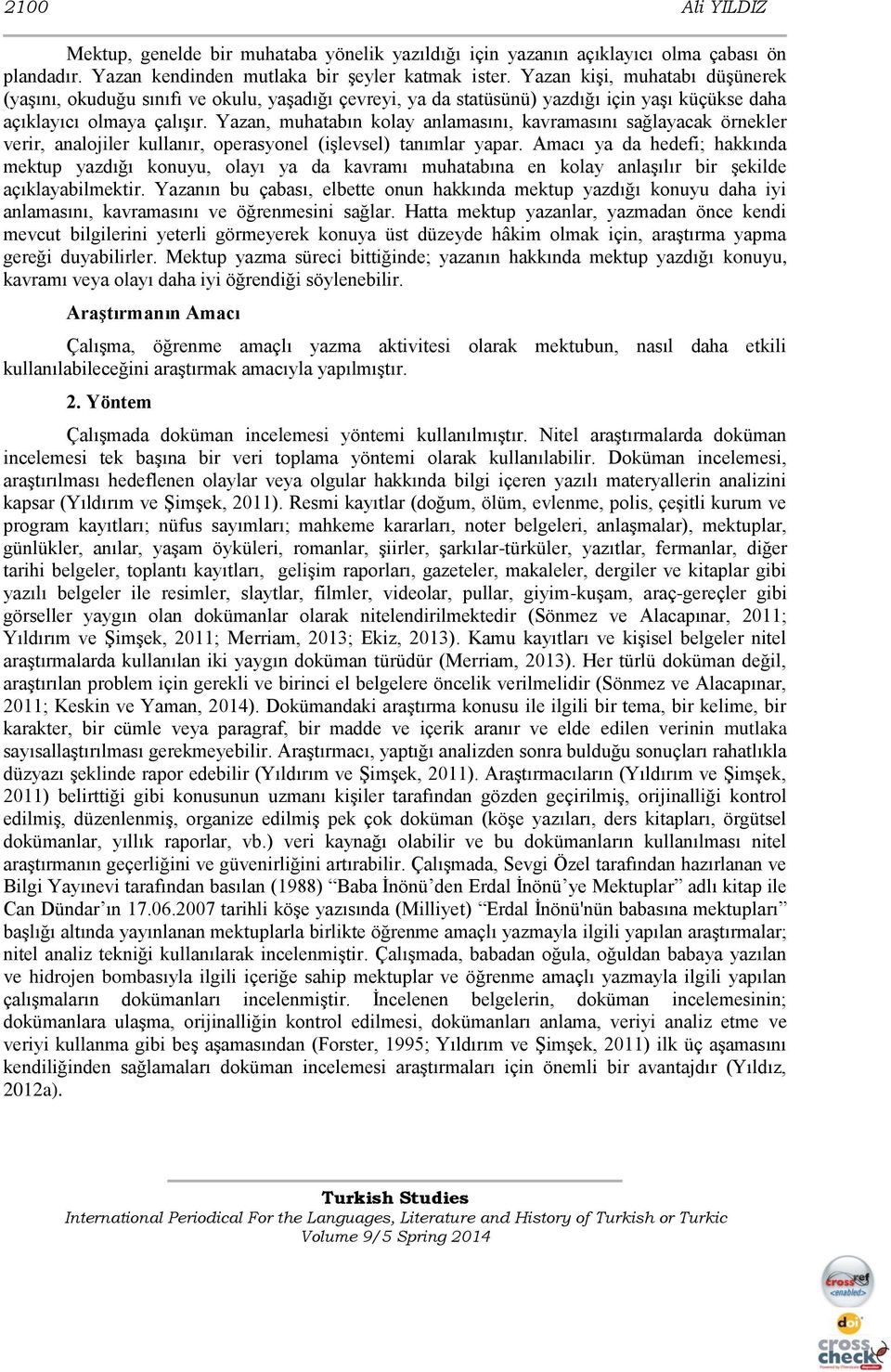 Yazan, muhatabın kolay anlamasını, kavramasını sağlayacak örnekler verir, analojiler kullanır, operasyonel (işlevsel) tanımlar yapar.