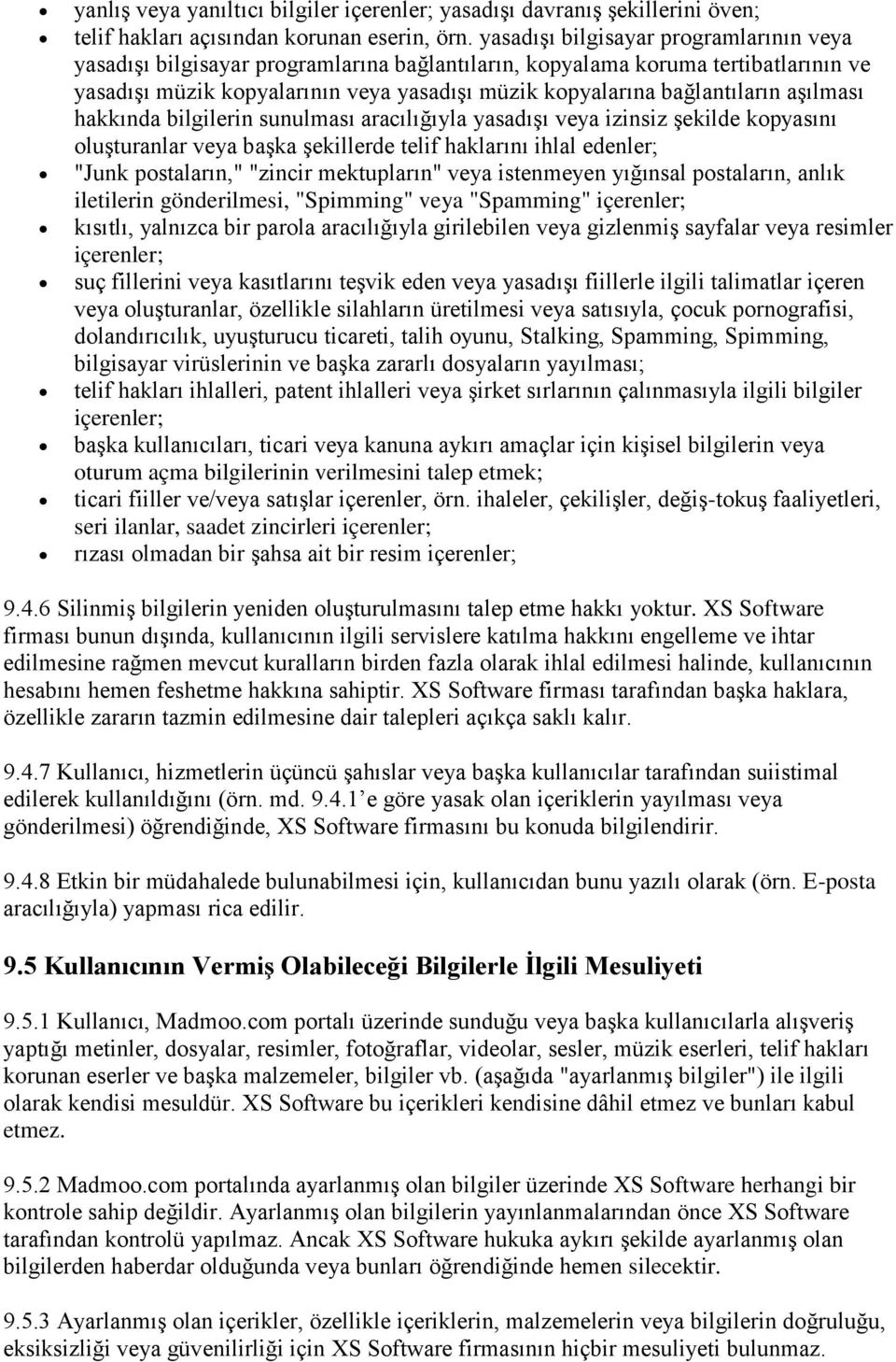 aşılması hakkında bilgilerin sunulması aracılığıyla yasadışı veya izinsiz şekilde kopyasını oluşturanlar veya başka şekillerde telif haklarını ihlal edenler; "Junk postaların," "zincir mektupların"