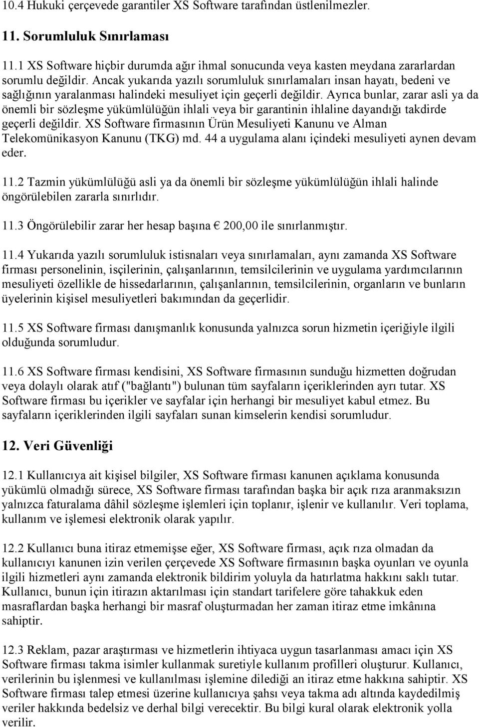 Ancak yukarıda yazılı sorumluluk sınırlamaları insan hayatı, bedeni ve sağlığının yaralanması halindeki mesuliyet için geçerli değildir.