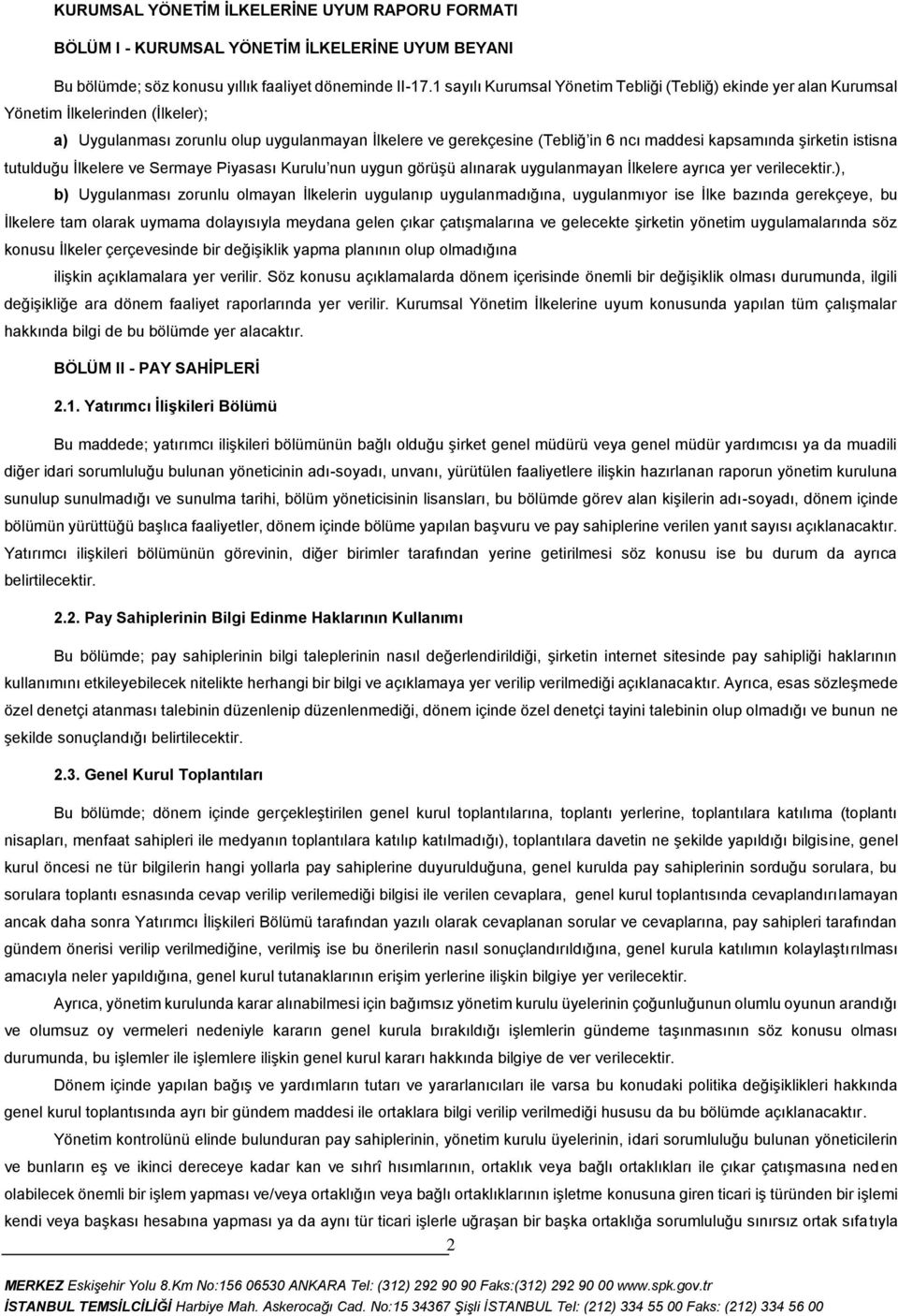 kapsamında şirketin istisna tutulduğu İlkelere ve Sermaye Piyasası Kurulu nun uygun görüşü alınarak uygulanmayan İlkelere ayrıca yer verilecektir.