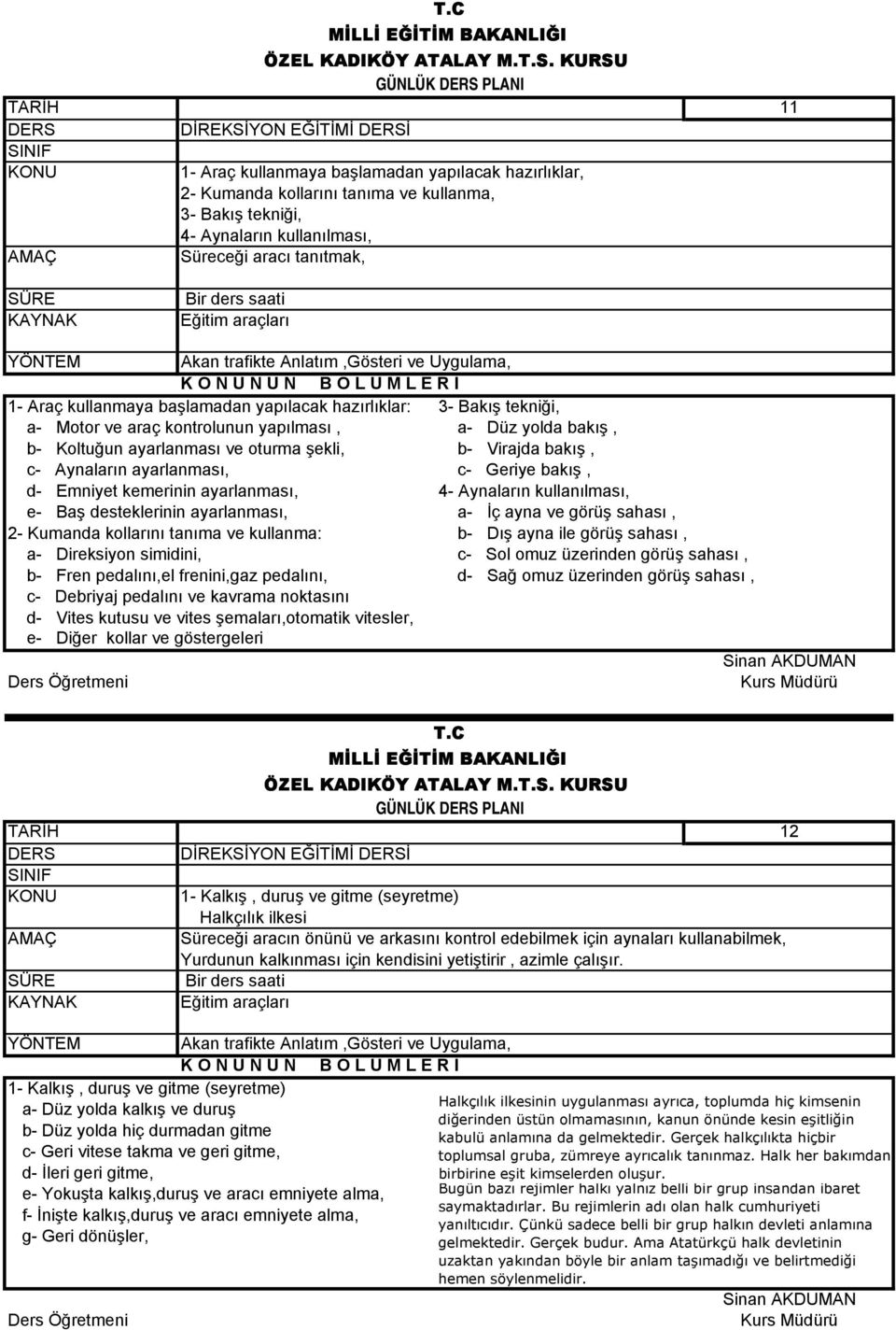 bakış, d- Emniyet kemerinin ayarlanması, 4- Aynaların kullanılması, e- Baş desteklerinin ayarlanması, a- İç ayna ve görüş sahası, 2- Kumanda kollarını tanıma ve kullanma: b- Dış ayna ile görüş