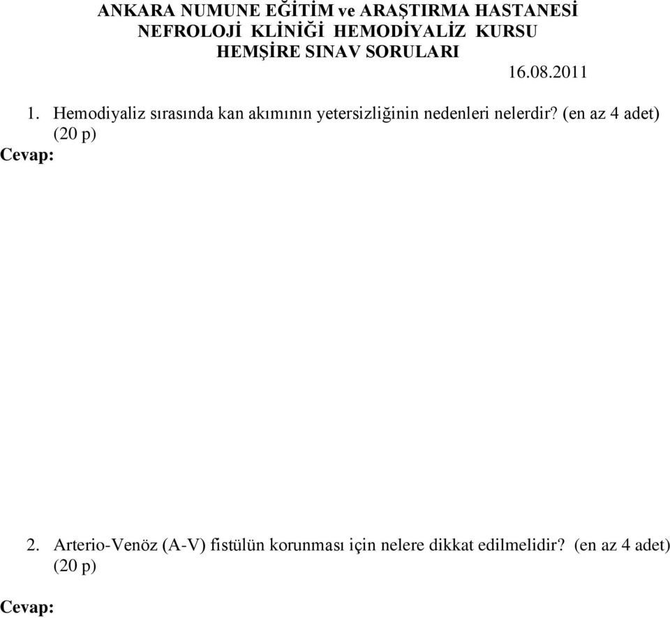 İğnenin veya giriş yolunun pıhtı ile tıkanması e. Fistül veya greftte stenoz f. Arter setinde kıvrılma g. Kolun pozisyonuna bağlı olarak giriş yolunun kollabe olması 2.