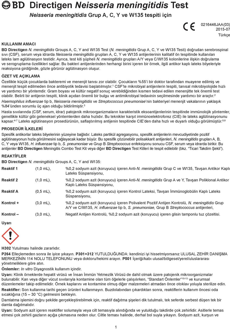 meningitidis Grup A, C, Y ve W135 Testi) doğrudan serebrospinal sıvı (CSF), serum veya idrarda Neisseria meningitidis grupları A, C, Y ve W135 antijenlerinin kalitatif ön tespitinde kullanılan lateks