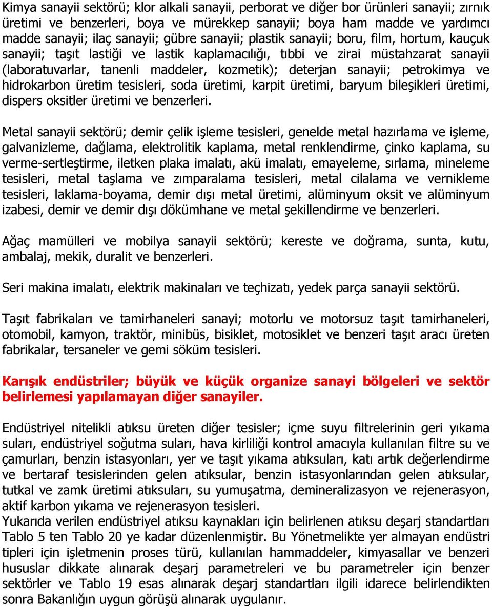 sanayii; petrokimya ve hidrokarbon üretim tesisleri, soda üretimi, karpit üretimi, baryum bileşikleri üretimi, dispers oksitler üretimi ve benzerleri.