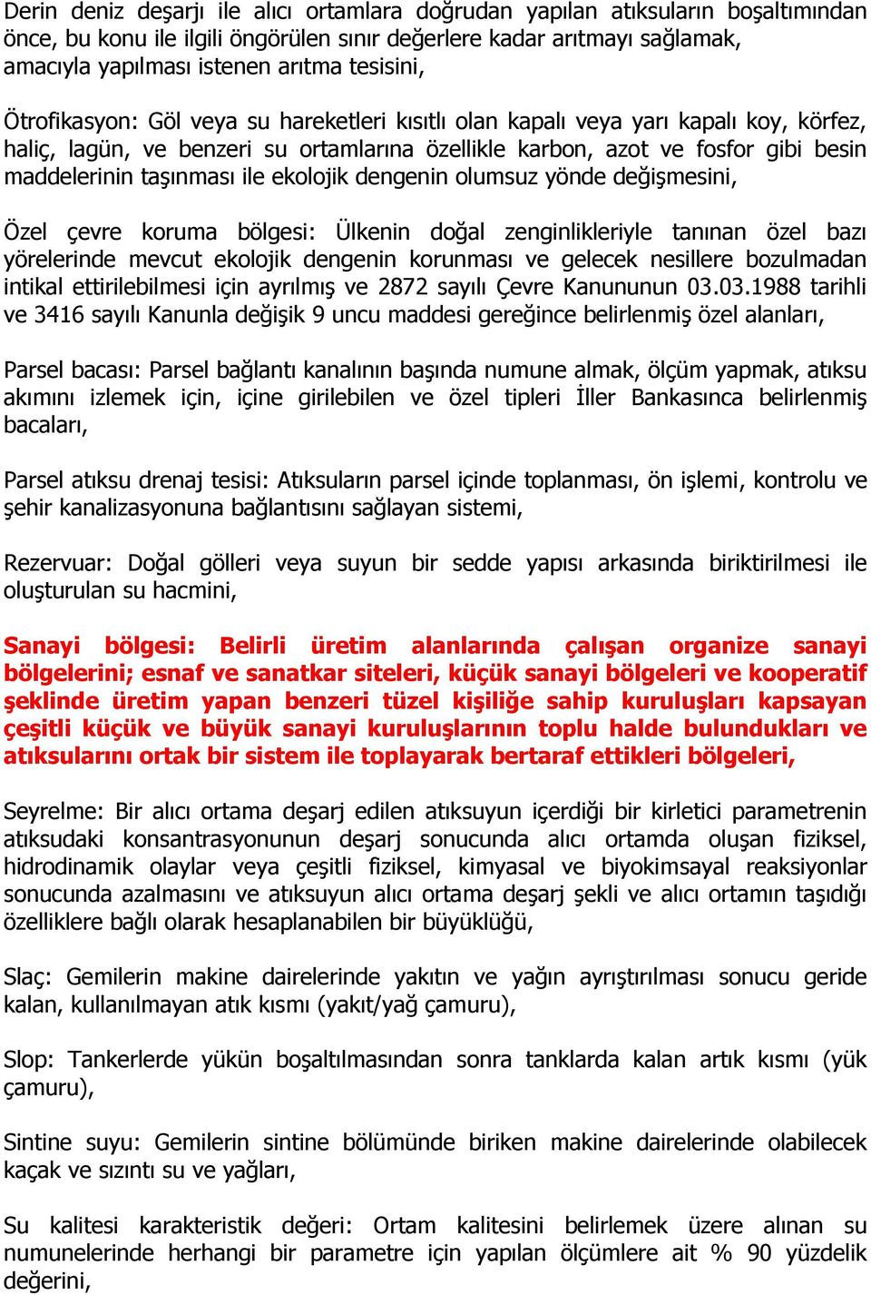 taşınması ile ekolojik dengenin olumsuz yönde değişmesini, Özel çevre koruma bölgesi: Ülkenin doğal zenginlikleriyle tanınan özel bazı yörelerinde mevcut ekolojik dengenin korunması ve gelecek