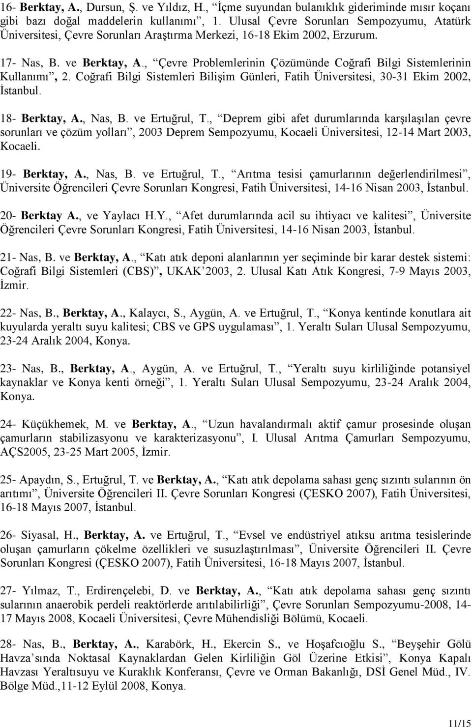 , Çevre Problemlerinin Çözümünde Coğrafi Bilgi Sistemlerinin Kullanımı, 2. Coğrafi Bilgi Sistemleri Bilişim Günleri, Fatih Üniversitesi, 30-31 Ekim 2002, İstanbul. 18- Berktay, A., Nas, B.