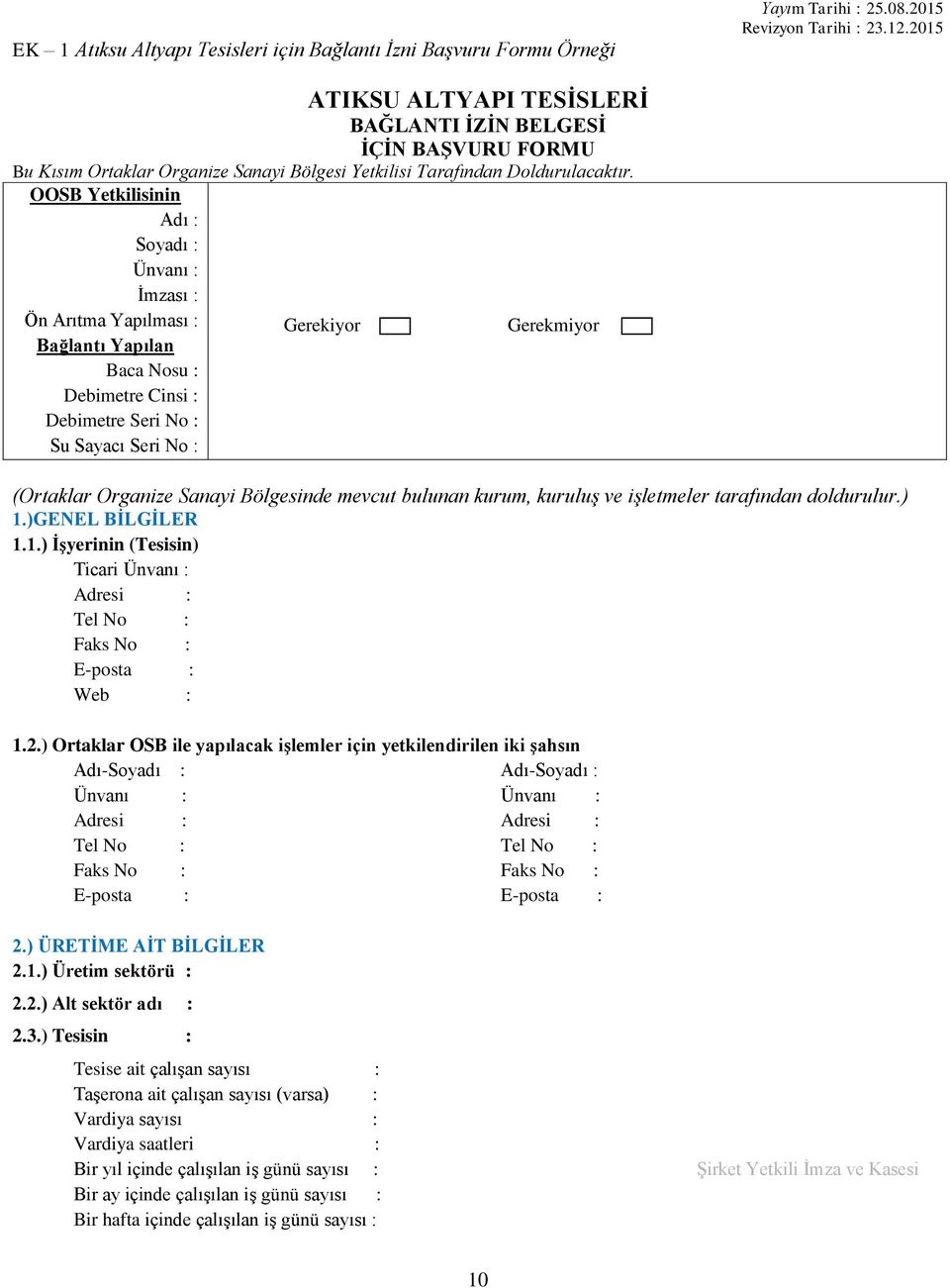 OOSB Yetkilisinin Adı : Soyadı : Ünvanı : İmzası : Ön Arıtma Yapılması : Bağlantı Yapılan Baca Nosu : Debimetre Cinsi : Debimetre Seri No : Su Sayacı Seri No : Gerekiyor Gerekmiyor (Ortaklar Organize